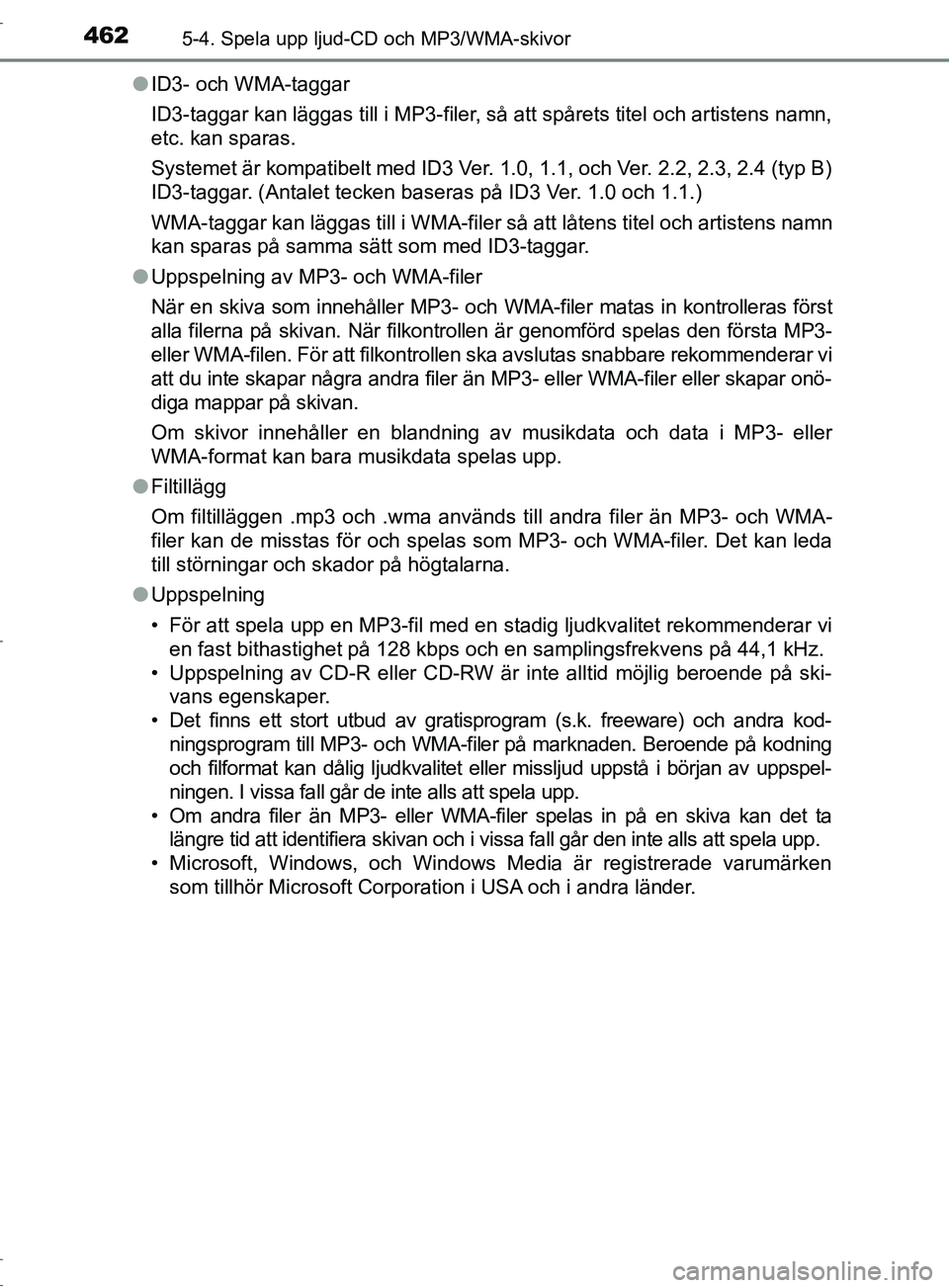 TOYOTA C-HR 2017 Bruksanvisningar (in Swedish) 4625-4. Spela upp ljud-CD och MP3/WMA-skivor
OM10528SE●
ID3- och WMA-taggar
ID3-taggar kan läggas till i MP3-filer, så att spårets titel och artistens namn,
etc. kan sparas.
Systemet är kompati TOYOTA C-HR 2017 Bruksanvisningar (in Swedish) 4625-4. Spela upp ljud-CD och MP3/WMA-skivor
OM10528SE●
ID3- och WMA-taggar
ID3-taggar kan läggas till i MP3-filer, så att spårets titel och artistens namn,
etc. kan sparas.
Systemet är kompati