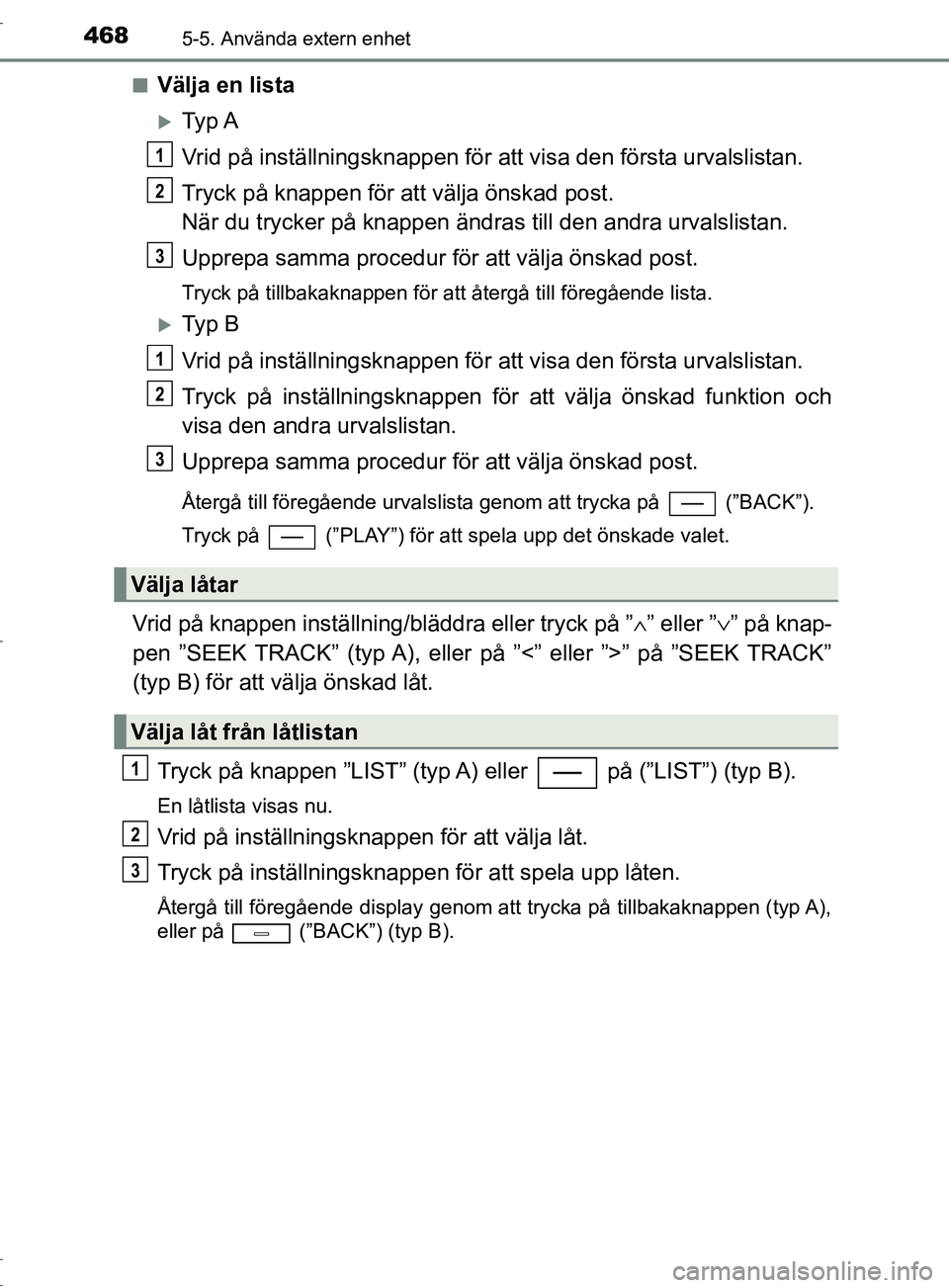 TOYOTA C-HR 2017 Bruksanvisningar (in Swedish) 4685-5. Använda extern enhet
OM10528SE■
Välja en lista
Ty p A
Vrid på inställningsknappen för att visa den första urvalslistan.
Tryck på knappen för att välja önskad post.
När du tryc TOYOTA C-HR 2017 Bruksanvisningar (in Swedish) 4685-5. Använda extern enhet
OM10528SE■
Välja en lista
Ty p A
Vrid på inställningsknappen för att visa den första urvalslistan.
Tryck på knappen för att välja önskad post.
När du tryc