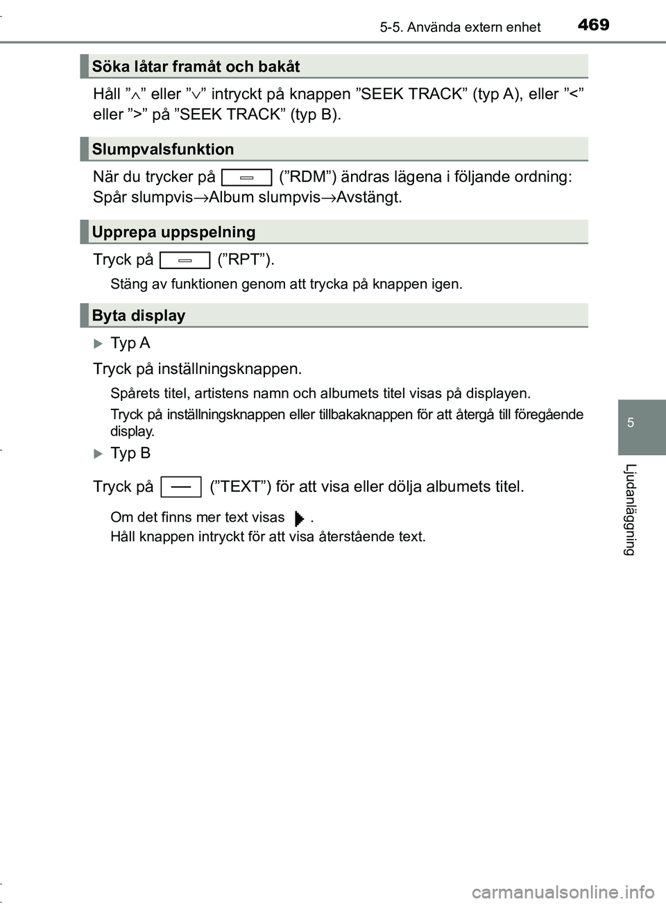 TOYOTA C-HR 2017 Bruksanvisningar (in Swedish) 4695-5. Använda extern enhet
5
Ljudanläggning
OM10528SE
Håll ”∧” eller ”∨ ” intryckt på knappen ”SEEK TRACK” (typ A), eller ”<”
eller ”>” på ”SEEK TRACK” (typ B).
När TOYOTA C-HR 2017 Bruksanvisningar (in Swedish) 4695-5. Använda extern enhet
5
Ljudanläggning
OM10528SE
Håll ”∧” eller ”∨ ” intryckt på knappen ”SEEK TRACK” (typ A), eller ”<”
eller ”>” på ”SEEK TRACK” (typ B).
När