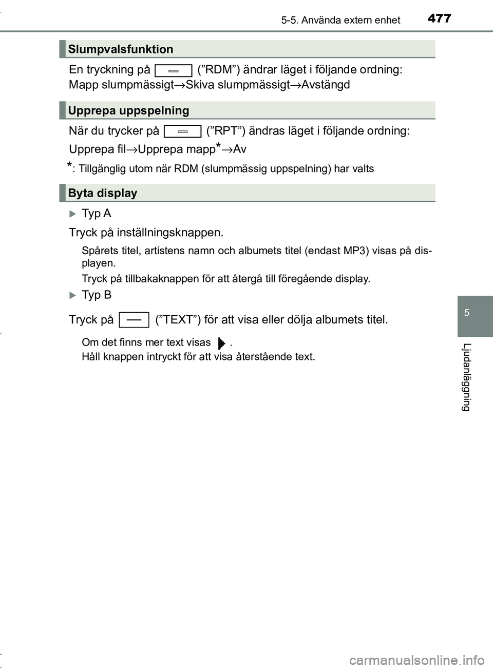 TOYOTA C-HR 2017 Bruksanvisningar (in Swedish) 4775-5. Använda extern enhet
5
Ljudanläggning
OM10528SE
En tryckning på (”RDM”) ändrar läget i följande ordning:
Mapp slumpmässigt→Skiva slumpmässigt→ Avstängd
När du trycker på TOYOTA C-HR 2017 Bruksanvisningar (in Swedish) 4775-5. Använda extern enhet
5
Ljudanläggning
OM10528SE
En tryckning på (”RDM”) ändrar läget i följande ordning:
Mapp slumpmässigt→Skiva slumpmässigt→ Avstängd
När du trycker på