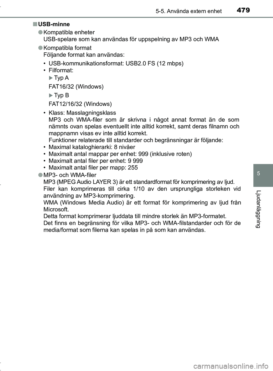 TOYOTA C-HR 2017 Bruksanvisningar (in Swedish) 4795-5. Använda extern enhet
5
Ljudanläggning
OM10528SE■
USB-minne
●Kompatibla enheter
USB-spelare som kan användas för uppspelning av MP3 och WMA
● Kompatibla format
Följande format kan an TOYOTA C-HR 2017 Bruksanvisningar (in Swedish) 4795-5. Använda extern enhet
5
Ljudanläggning
OM10528SE■
USB-minne
●Kompatibla enheter
USB-spelare som kan användas för uppspelning av MP3 och WMA
● Kompatibla format
Följande format kan an