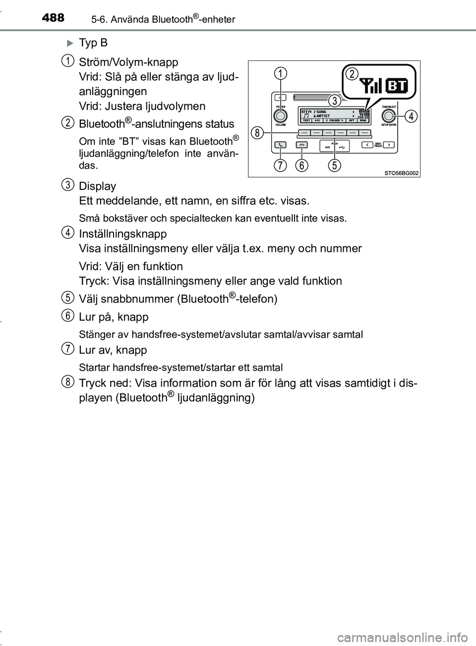 TOYOTA C-HR 2016 Bruksanvisningar (in Swedish) 4885-6. Använda Bluetooth®-enheter
OM10528SE
Ty p B
Ström/Volym-knapp
Vrid: Slå på eller stänga av ljud-
anläggningen
Vrid: Justera ljudvolymen
Bluetooth
®-anslutningens status
Om inte ” TOYOTA C-HR 2016 Bruksanvisningar (in Swedish) 4885-6. Använda Bluetooth®-enheter
OM10528SE
Ty p B
Ström/Volym-knapp
Vrid: Slå på eller stänga av ljud-
anläggningen
Vrid: Justera ljudvolymen
Bluetooth
®-anslutningens status
Om inte ”