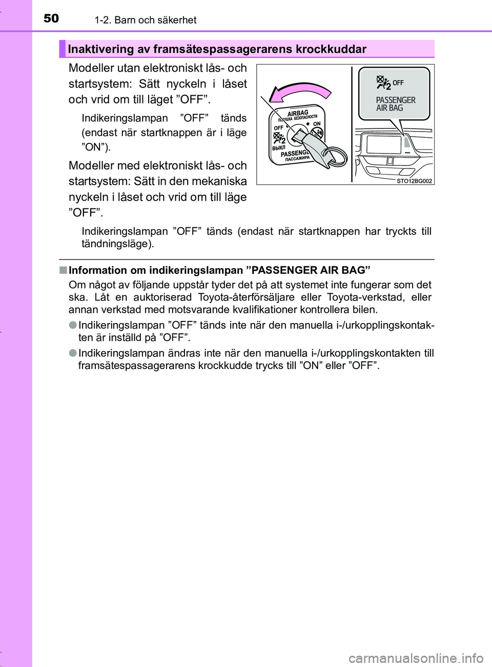 TOYOTA C-HR 2017 Bruksanvisningar (in Swedish) 501-2. Barn och säkerhet
OM10528SE
Modeller utan elektroniskt lås- och
startsystem: Sätt nyckeln i låset
och vrid om till läget ”OFF”.
Indikeringslampan ”OFF” tänds
(endast när startkna TOYOTA C-HR 2017 Bruksanvisningar (in Swedish) 501-2. Barn och säkerhet
OM10528SE
Modeller utan elektroniskt lås- och
startsystem: Sätt nyckeln i låset
och vrid om till läget ”OFF”.
Indikeringslampan ”OFF” tänds
(endast när startkna