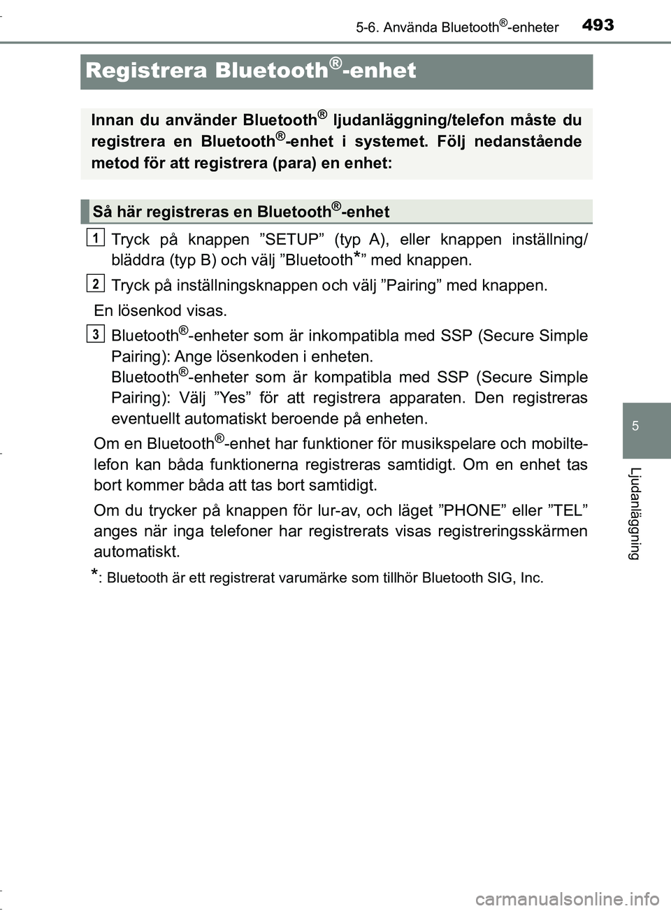 TOYOTA C-HR 2016 Bruksanvisningar (in Swedish) 4935-6. Använda Bluetooth®-enheter
5
Ljudanläggning
OM10528SE
Registrera Bluetooth®-enhet
Tryck på knappen ”SETUP” (typ A), eller knappen inställning/
bläddra (typ B) och välj ”Bluetooth TOYOTA C-HR 2016 Bruksanvisningar (in Swedish) 4935-6. Använda Bluetooth®-enheter
5
Ljudanläggning
OM10528SE
Registrera Bluetooth®-enhet
Tryck på knappen ”SETUP” (typ A), eller knappen inställning/
bläddra (typ B) och välj ”Bluetooth
