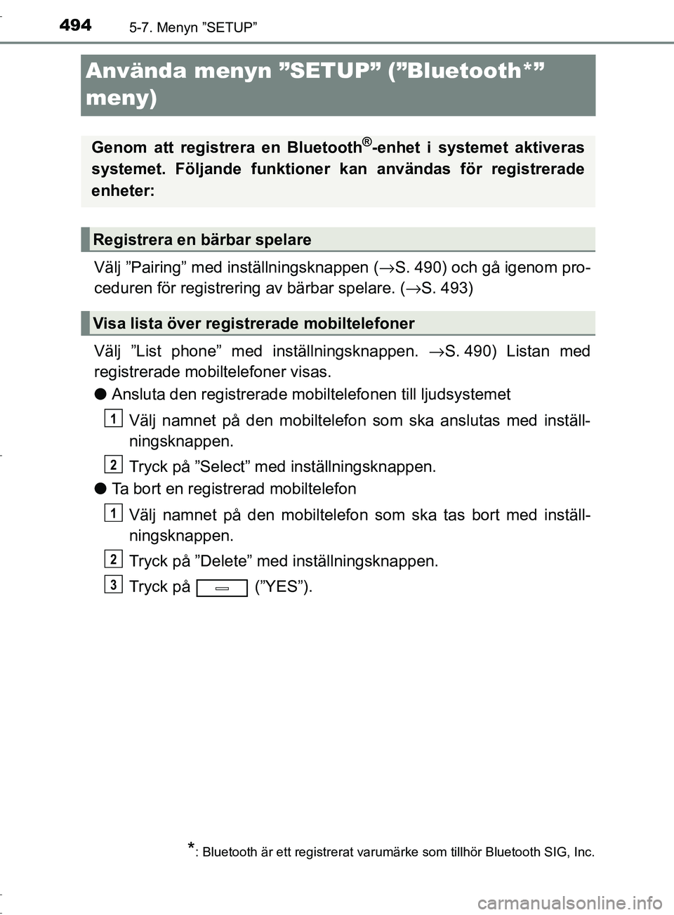 TOYOTA C-HR 2016 Bruksanvisningar (in Swedish) 4945-7. Menyn ”SETUP”
OM10528SE
Använda menyn ”SETUP” (”Bluetooth*”
meny)
Välj ”Pairing” med inställningsknappen (→S. 490) och gå igenom pro-
ceduren för registrering av bärba TOYOTA C-HR 2016 Bruksanvisningar (in Swedish) 4945-7. Menyn ”SETUP”
OM10528SE
Använda menyn ”SETUP” (”Bluetooth*”
meny)
Välj ”Pairing” med inställningsknappen (→S. 490) och gå igenom pro-
ceduren för registrering av bärba