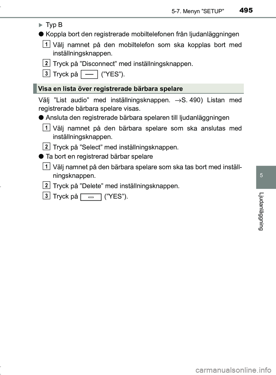 TOYOTA C-HR 2017 Bruksanvisningar (in Swedish) 4955-7. Menyn ”SETUP”
5
Ljudanläggning
OM10528SE
Ty p B
● Koppla bort den registrerade mobiltelefonen från ljudanläggningen
Välj namnet på den mobiltelefon som ska kopplas bort med
inst TOYOTA C-HR 2017 Bruksanvisningar (in Swedish) 4955-7. Menyn ”SETUP”
5
Ljudanläggning
OM10528SE
Ty p B
● Koppla bort den registrerade mobiltelefonen från ljudanläggningen
Välj namnet på den mobiltelefon som ska kopplas bort med
inst