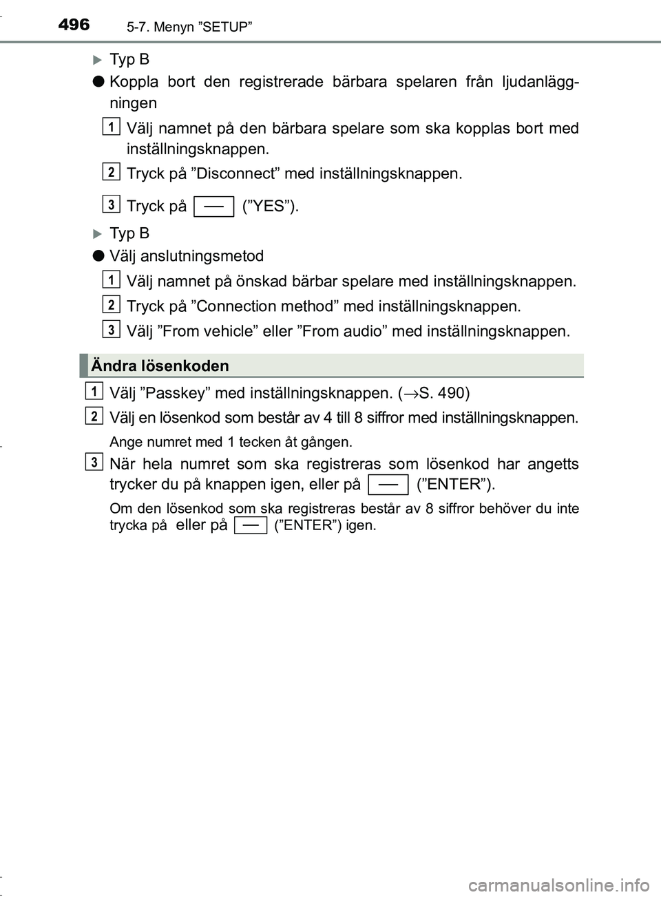 TOYOTA C-HR 2017  Bruksanvisningar (in Swedish) 4965-7. Menyn ”SETUP”
OM10528SE
Ty p  B
● Koppla bort den registrerade bärbara spelaren från ljudanlägg-
ningen
Välj namnet på den bärbara spelar e som ska kopplas bort med
inställning