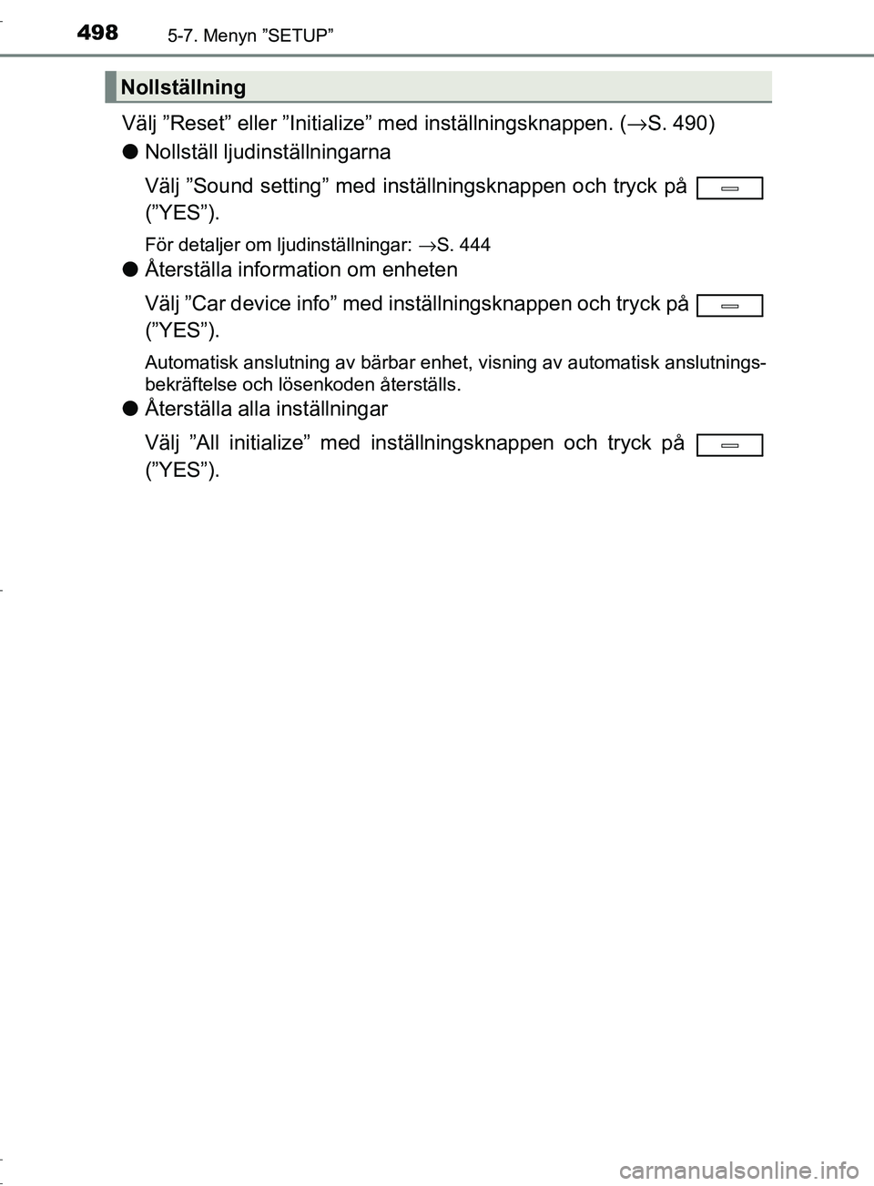 TOYOTA C-HR 2017 Bruksanvisningar (in Swedish) 4985-7. Menyn ”SETUP”
OM10528SE
Välj ”Reset” eller ”Initialize” med inställningsknappen. (→S. 490)
● Nollställ ljudinställningarna
Välj ”Sound setting” med inställningsknappe TOYOTA C-HR 2017 Bruksanvisningar (in Swedish) 4985-7. Menyn ”SETUP”
OM10528SE
Välj ”Reset” eller ”Initialize” med inställningsknappen. (→S. 490)
● Nollställ ljudinställningarna
Välj ”Sound setting” med inställningsknappe
