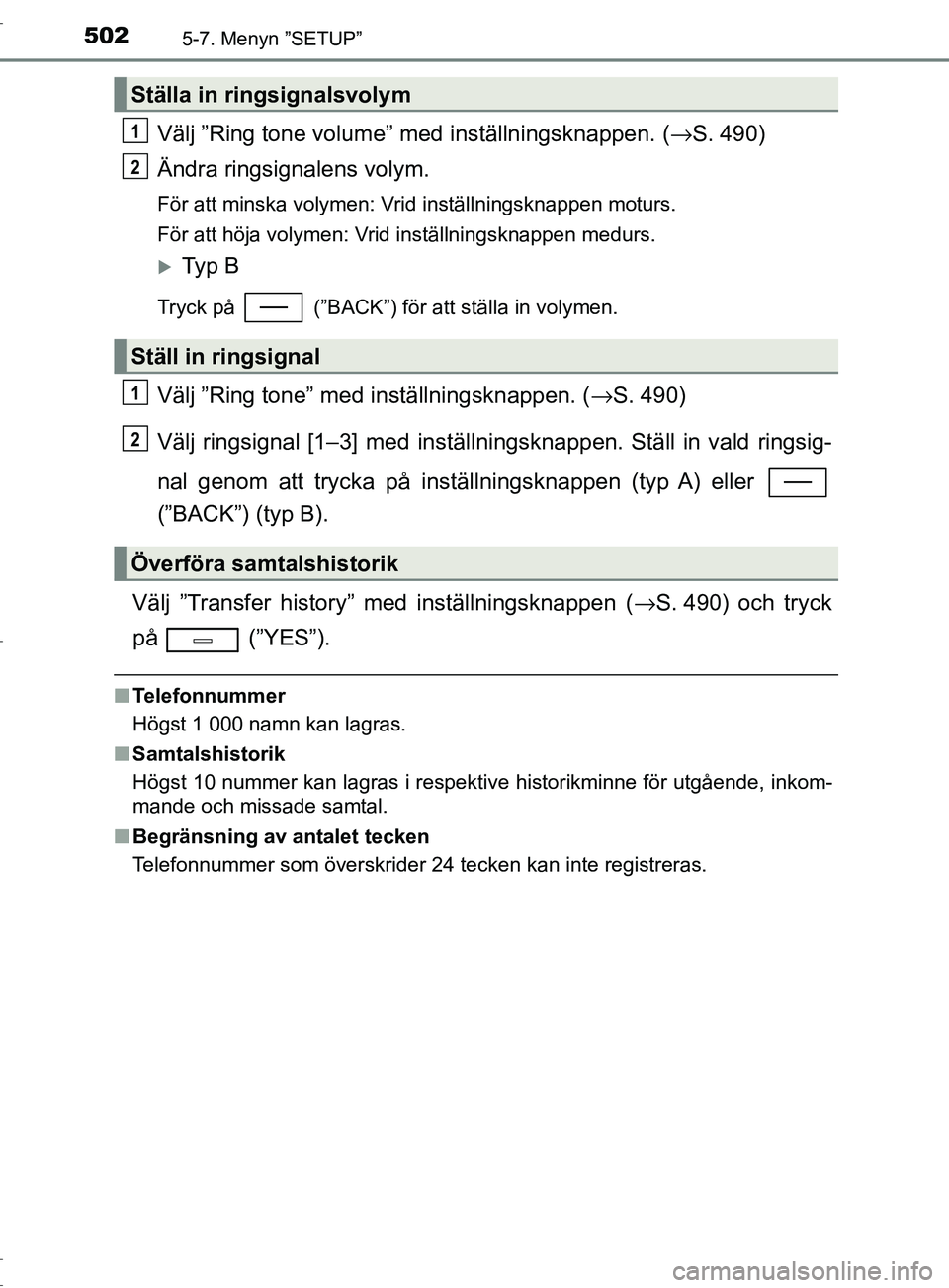 TOYOTA C-HR 2017 Bruksanvisningar (in Swedish) 5025-7. Menyn ”SETUP”
OM10528SE
Välj ”Ring tone volume” med inställningsknappen. (→S. 490)
Ändra ringsignalens volym.
För att minska volymen: Vrid inställningsknappen moturs.
För att h TOYOTA C-HR 2017 Bruksanvisningar (in Swedish) 5025-7. Menyn ”SETUP”
OM10528SE
Välj ”Ring tone volume” med inställningsknappen. (→S. 490)
Ändra ringsignalens volym.
För att minska volymen: Vrid inställningsknappen moturs.
För att h