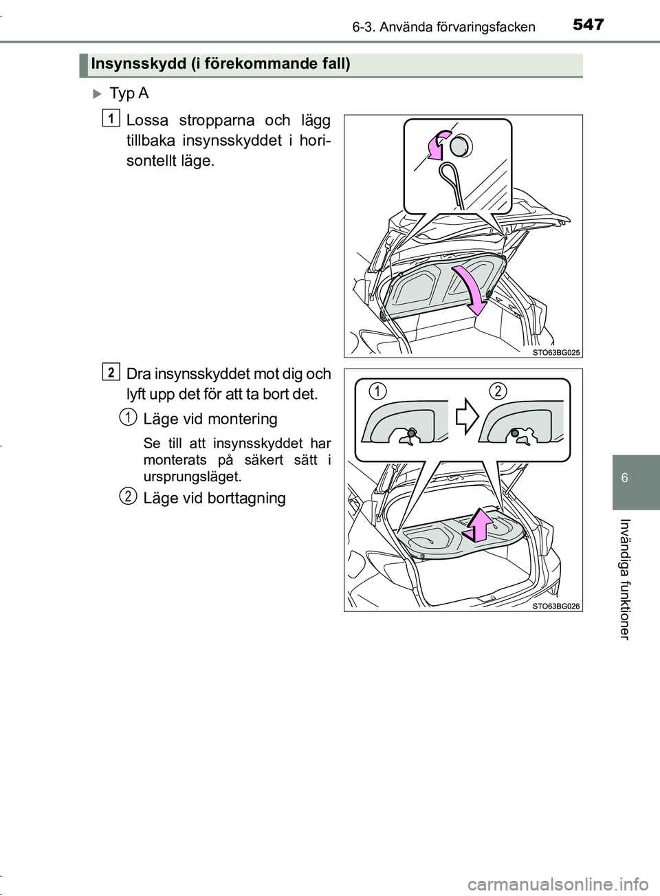 TOYOTA C-HR 2017  Bruksanvisningar (in Swedish) 5476-3. Använda förvaringsfacken
6
Invändiga funktioner
OM10528SE
Ty p  ALossa stropparna och lägg
tillbaka insynsskyddet i hori-
sontellt läge.
Dra insynsskyddet mot dig och
lyft upp det för