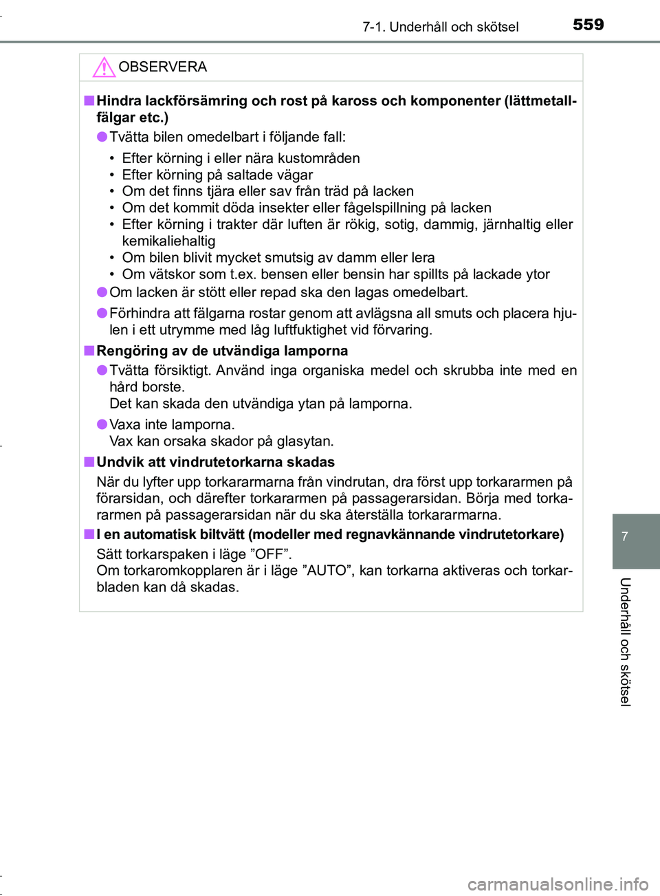 TOYOTA C-HR 2017 Bruksanvisningar (in Swedish) 5597-1. Underhåll och skötsel
7
Underhåll och skötsel
OM10528SEOBSERVERA
■
Hindra lackförsämring och rost på kaross och komponenter (lättmetall-
fälgar etc.)
● Tvätta bilen omedelbart i TOYOTA C-HR 2017 Bruksanvisningar (in Swedish) 5597-1. Underhåll och skötsel
7
Underhåll och skötsel
OM10528SEOBSERVERA
■
Hindra lackförsämring och rost på kaross och komponenter (lättmetall-
fälgar etc.)
● Tvätta bilen omedelbart i
