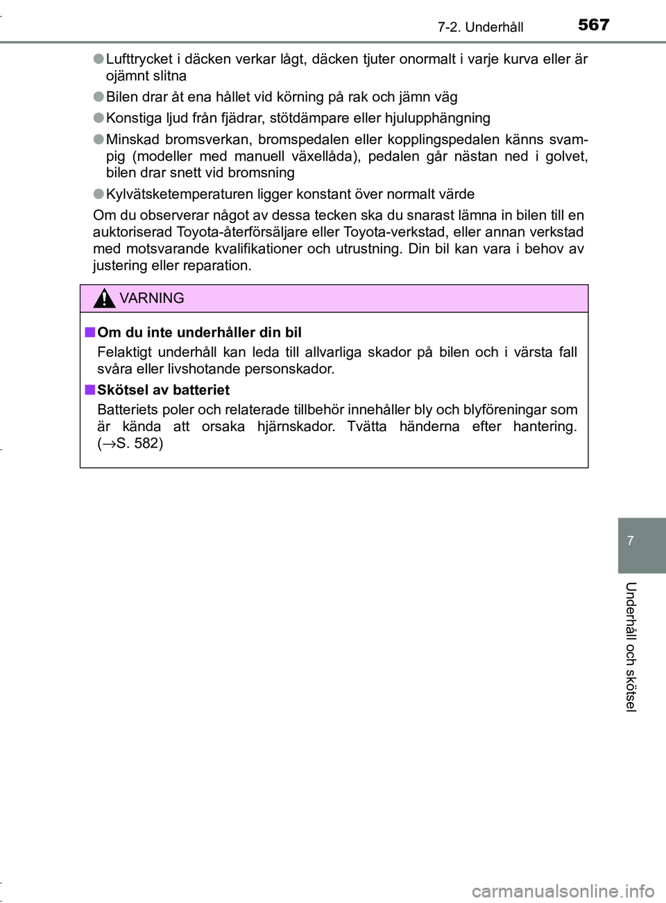 TOYOTA C-HR 2017 Bruksanvisningar (in Swedish) 5677-2. Underhåll
7
Underhåll och skötsel
OM10528SE●
Lufttrycket i däcken verkar lågt, däcken tjuter onormalt i varje kurva eller är
ojämnt slitna
● Bilen drar åt ena hållet vid körning TOYOTA C-HR 2017 Bruksanvisningar (in Swedish) 5677-2. Underhåll
7
Underhåll och skötsel
OM10528SE●
Lufttrycket i däcken verkar lågt, däcken tjuter onormalt i varje kurva eller är
ojämnt slitna
● Bilen drar åt ena hållet vid körning