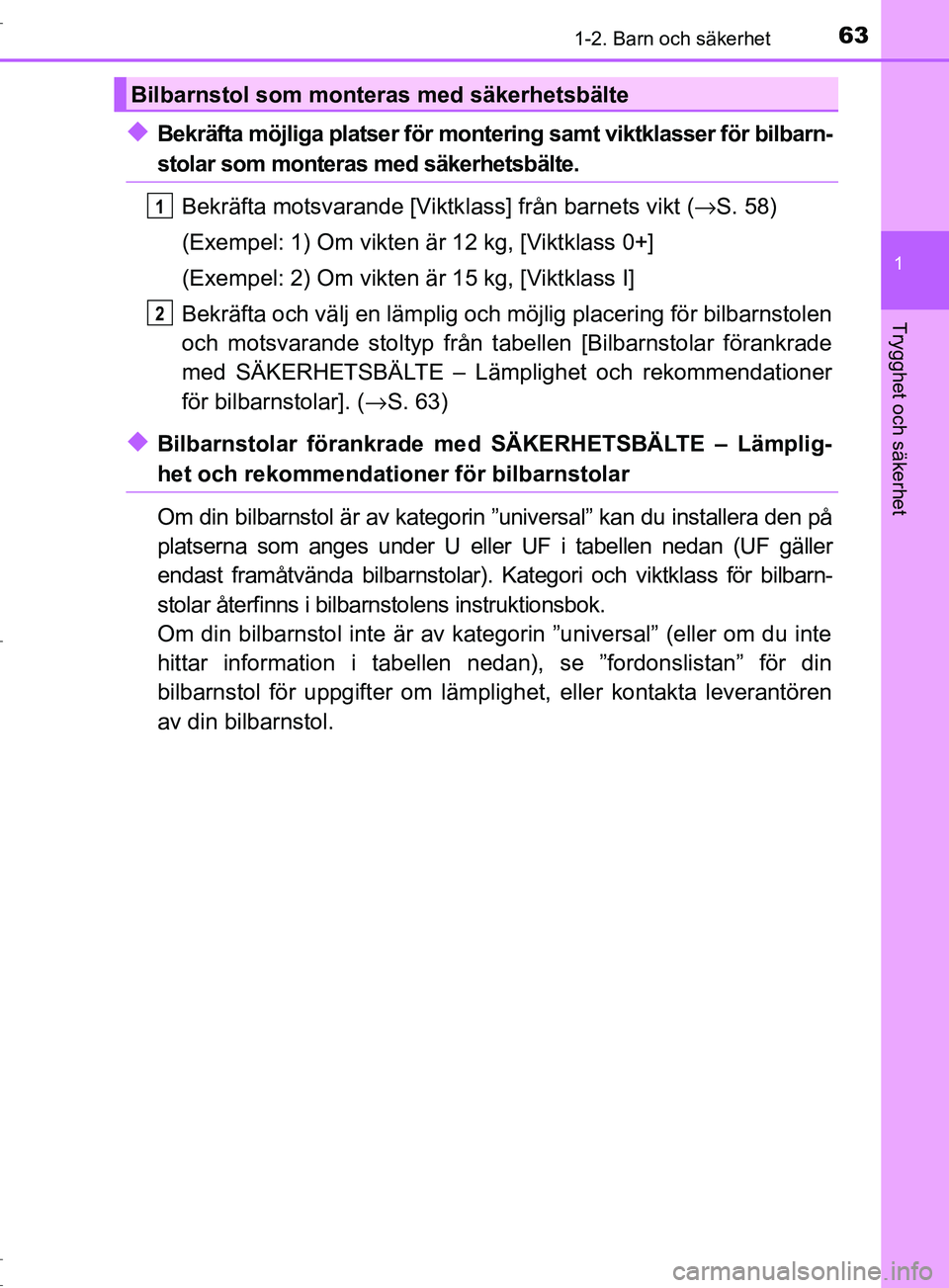 TOYOTA C-HR 2017 Bruksanvisningar (in Swedish) 631-2. Barn och säkerhet
1
Trygghet och säkerhet
OM10528SE
◆Bekräfta möjliga platser för montering samt viktklasser för bilbarn-
stolar som monteras med säkerhetsbälte.Bekräfta motsvarande TOYOTA C-HR 2017 Bruksanvisningar (in Swedish) 631-2. Barn och säkerhet
1
Trygghet och säkerhet
OM10528SE
◆Bekräfta möjliga platser för montering samt viktklasser för bilbarn-
stolar som monteras med säkerhetsbälte.Bekräfta motsvarande
