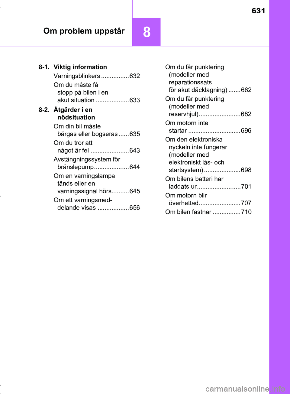 TOYOTA C-HR 2017 Bruksanvisningar (in Swedish) 631
8Om problem uppstår
OM10528SE8-1. Viktig information
Varningsblinkers ................ 632
Om du måste få stopp på bilen i en
akut situation ................... 633
8-2. Åtgärder i en nöd TOYOTA C-HR 2017 Bruksanvisningar (in Swedish) 631
8Om problem uppstår
OM10528SE8-1. Viktig information
Varningsblinkers ................ 632
Om du måste få stopp på bilen i en
akut situation ................... 633
8-2. Åtgärder i en nöd