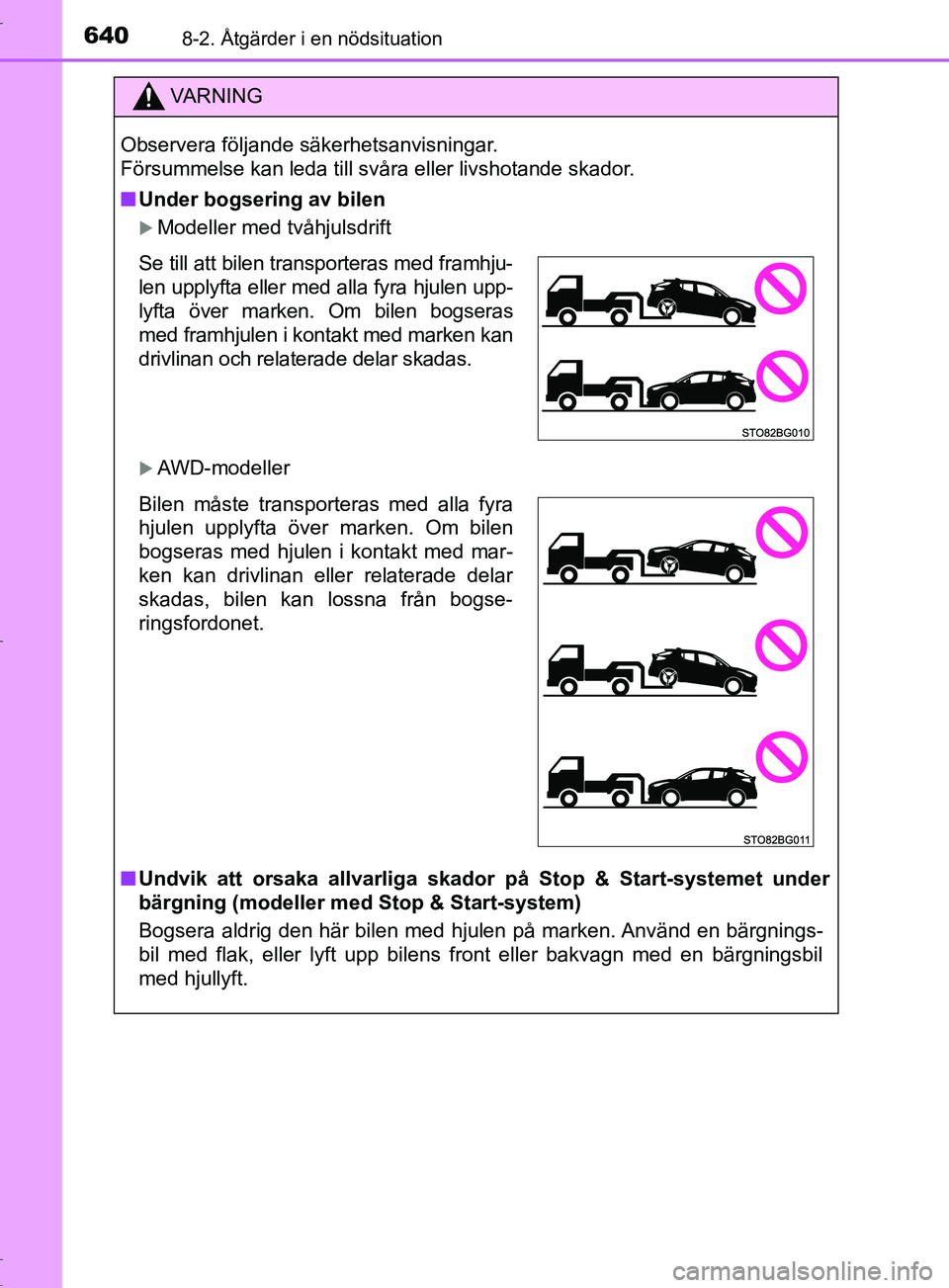 TOYOTA C-HR 2017 Bruksanvisningar (in Swedish) 6408-2. Åtgärder i en nödsituation
OM10528SE
VARNING
Observera följande säkerhetsanvisningar.
Försummelse kan leda till svåra eller livshotande skador.
■ Under bogsering av bilen
Modeller TOYOTA C-HR 2017 Bruksanvisningar (in Swedish) 6408-2. Åtgärder i en nödsituation
OM10528SE
VARNING
Observera följande säkerhetsanvisningar.
Försummelse kan leda till svåra eller livshotande skador.
■ Under bogsering av bilen
Modeller