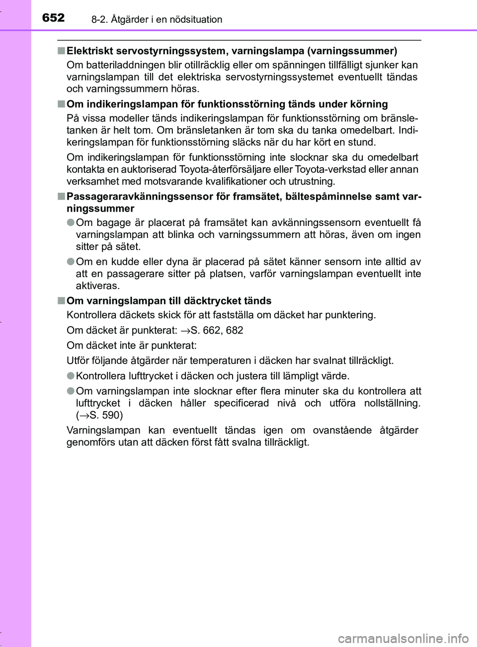 TOYOTA C-HR 2017 Bruksanvisningar (in Swedish) 6528-2. Åtgärder i en nödsituation
OM10528SE
■Elektriskt servostyrningssystem, varningslampa (varningssummer)
Om batteriladdningen blir otillräcklig eller om spänningen tillfälligt sjunker kan TOYOTA C-HR 2017 Bruksanvisningar (in Swedish) 6528-2. Åtgärder i en nödsituation
OM10528SE
■Elektriskt servostyrningssystem, varningslampa (varningssummer)
Om batteriladdningen blir otillräcklig eller om spänningen tillfälligt sjunker kan