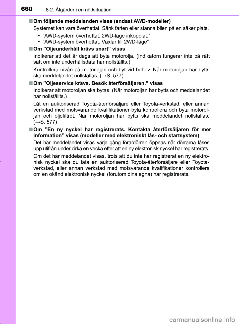 TOYOTA C-HR 2017 Bruksanvisningar (in Swedish) 6608-2. Åtgärder i en nödsituation
OM10528SE■
Om följande meddelanden visas (endast AWD-modeller)
Systemet kan vara överhettat. Sänk farten eller stanna bilen på en säker plats.
• ”AWD-s TOYOTA C-HR 2017 Bruksanvisningar (in Swedish) 6608-2. Åtgärder i en nödsituation
OM10528SE■
Om följande meddelanden visas (endast AWD-modeller)
Systemet kan vara överhettat. Sänk farten eller stanna bilen på en säker plats.
• ”AWD-s