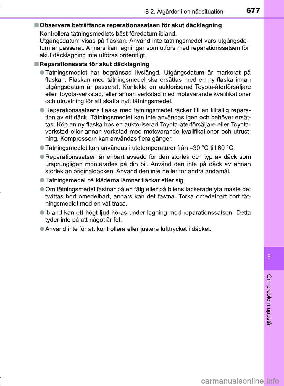 TOYOTA C-HR 2017 Bruksanvisningar (in Swedish) 6778-2. Åtgärder i en nödsituation
8
Om problem uppstår
OM10528SE■
Observera beträffande reparationssatsen för akut däcklagning
Kontrollera tätningsmedlets bäst-föredatum ibland.
Utgångs TOYOTA C-HR 2017 Bruksanvisningar (in Swedish) 6778-2. Åtgärder i en nödsituation
8
Om problem uppstår
OM10528SE■
Observera beträffande reparationssatsen för akut däcklagning
Kontrollera tätningsmedlets bäst-föredatum ibland.
Utgångs