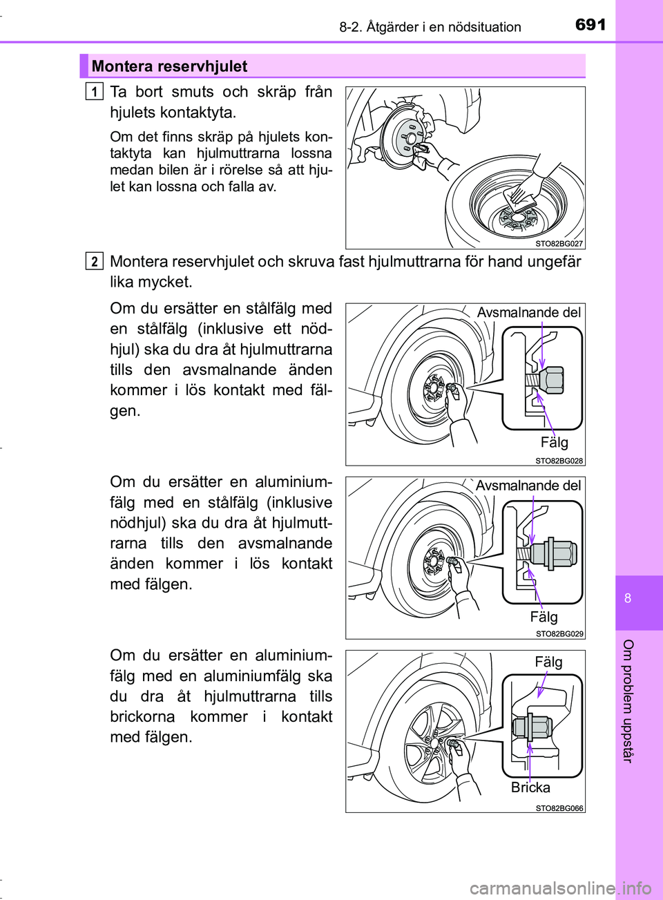 TOYOTA C-HR 2017 Bruksanvisningar (in Swedish) 6918-2. Åtgärder i en nödsituation
8
Om problem uppstår
OM10528SE
Ta bort smuts och skräp från
hjulets kontaktyta.
Om det finns skräp på hjulets kon-
taktyta kan hjulmuttrarna lossna
medan bil TOYOTA C-HR 2017 Bruksanvisningar (in Swedish) 6918-2. Åtgärder i en nödsituation
8
Om problem uppstår
OM10528SE
Ta bort smuts och skräp från
hjulets kontaktyta.
Om det finns skräp på hjulets kon-
taktyta kan hjulmuttrarna lossna
medan bil