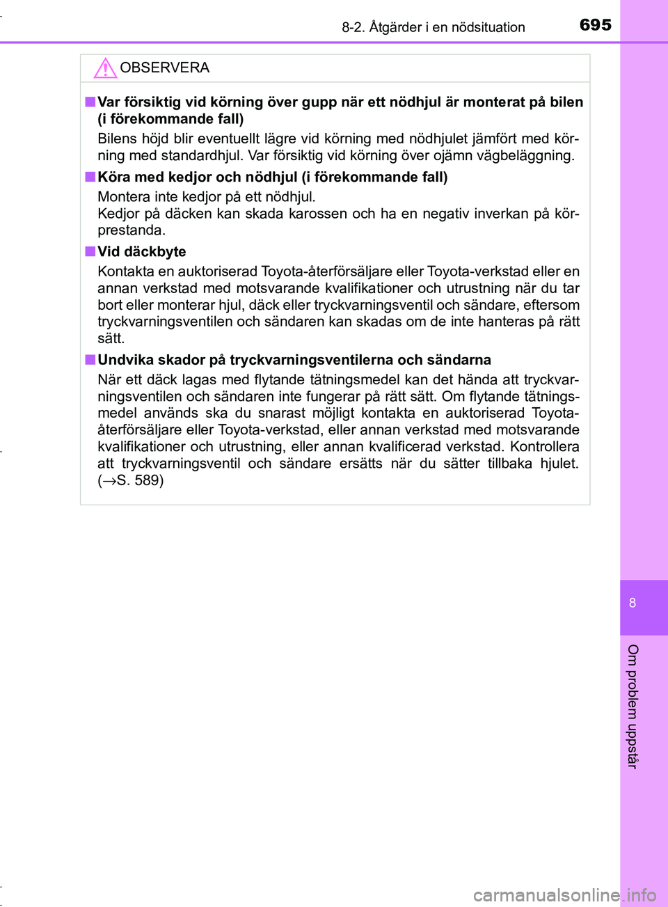 TOYOTA C-HR 2017 Bruksanvisningar (in Swedish) 6958-2. Åtgärder i en nödsituation
8
Om problem uppstår
OM10528SEOBSERVERA
■
Var försiktig vid körning över gupp när ett nödhjul är monterat på bilen
(i förekommande fall)
Bilens höjd b TOYOTA C-HR 2017 Bruksanvisningar (in Swedish) 6958-2. Åtgärder i en nödsituation
8
Om problem uppstår
OM10528SEOBSERVERA
■
Var försiktig vid körning över gupp när ett nödhjul är monterat på bilen
(i förekommande fall)
Bilens höjd b