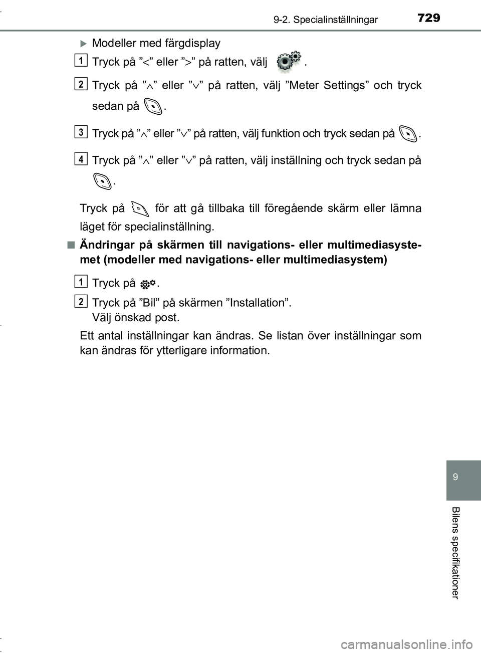 TOYOTA C-HR 2017 Bruksanvisningar (in Swedish) 7299-2. Specialinställningar
9
Bilens specifikationer
OM10528SE
Modeller med färgdisplay
Tryck på ”<” eller ” >” på ratten, välj .
Tryck på ” ∧” eller ” ∨” på ratten, v TOYOTA C-HR 2017 Bruksanvisningar (in Swedish) 7299-2. Specialinställningar
9
Bilens specifikationer
OM10528SE
Modeller med färgdisplay
Tryck på ”<” eller ” >” på ratten, välj .
Tryck på ” ∧” eller ” ∨” på ratten, v