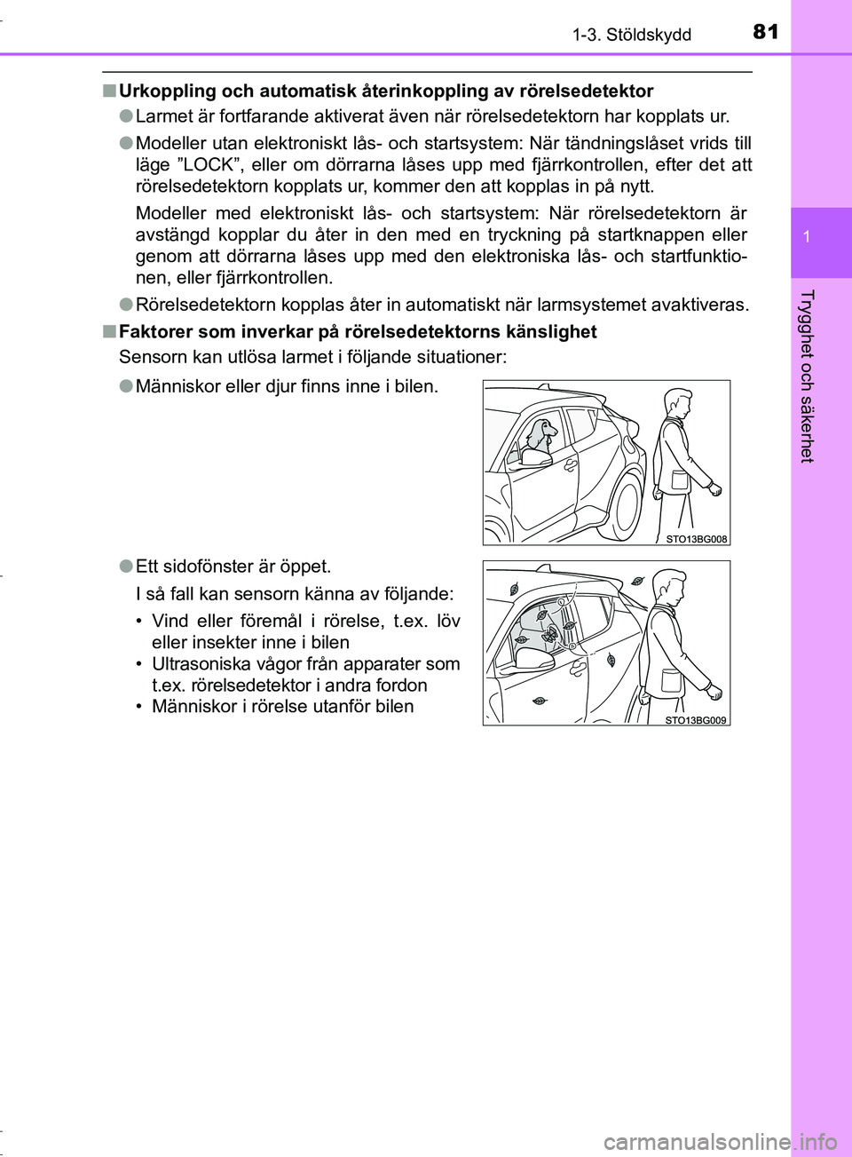 TOYOTA C-HR 2017 Bruksanvisningar (in Swedish) 811-3. Stöldskydd
1
Trygghet och säkerhet
OM10528SE
■Urkoppling och automatisk återinkoppling av rörelsedetektor
●Larmet är fortfarande aktiverat även när rörelsedetektorn har kopplats ur. TOYOTA C-HR 2017 Bruksanvisningar (in Swedish) 811-3. Stöldskydd
1
Trygghet och säkerhet
OM10528SE
■Urkoppling och automatisk återinkoppling av rörelsedetektor
●Larmet är fortfarande aktiverat även när rörelsedetektorn har kopplats ur.