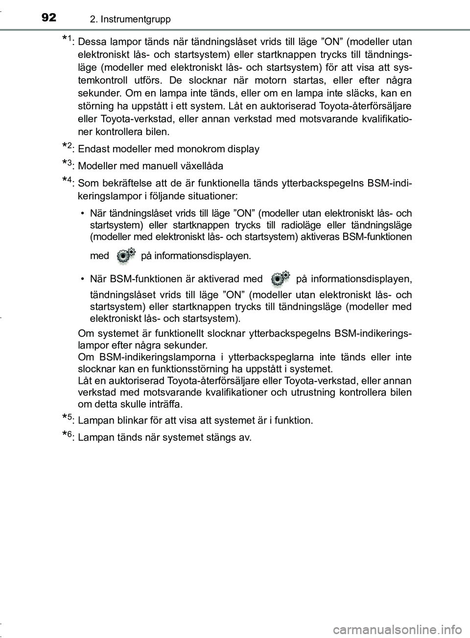 TOYOTA C-HR 2017 Bruksanvisningar (in Swedish) 922. Instrumentgrupp
OM10528SE
*1: Dessa lampor tänds när tändningslåset vrids till läge ”ON” (modeller utanelektroniskt lås- och startsystem) eller startknappen trycks till tändnings-
läg TOYOTA C-HR 2017 Bruksanvisningar (in Swedish) 922. Instrumentgrupp
OM10528SE
*1: Dessa lampor tänds när tändningslåset vrids till läge ”ON” (modeller utanelektroniskt lås- och startsystem) eller startknappen trycks till tändnings-
läg