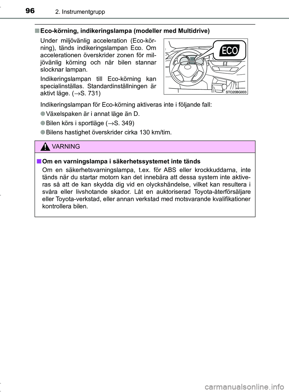 TOYOTA C-HR 2017 Bruksanvisningar (in Swedish) 962. Instrumentgrupp
OM10528SE
■Eco-körning, indikeringslampa (modeller med Multidrive)
Indikeringslampan för Eco-körning aktiveras inte i följande fal\
l:
●Växelspaken är i annat läge än TOYOTA C-HR 2017 Bruksanvisningar (in Swedish) 962. Instrumentgrupp
OM10528SE
■Eco-körning, indikeringslampa (modeller med Multidrive)
Indikeringslampan för Eco-körning aktiveras inte i följande fal\
l:
●Växelspaken är i annat läge än