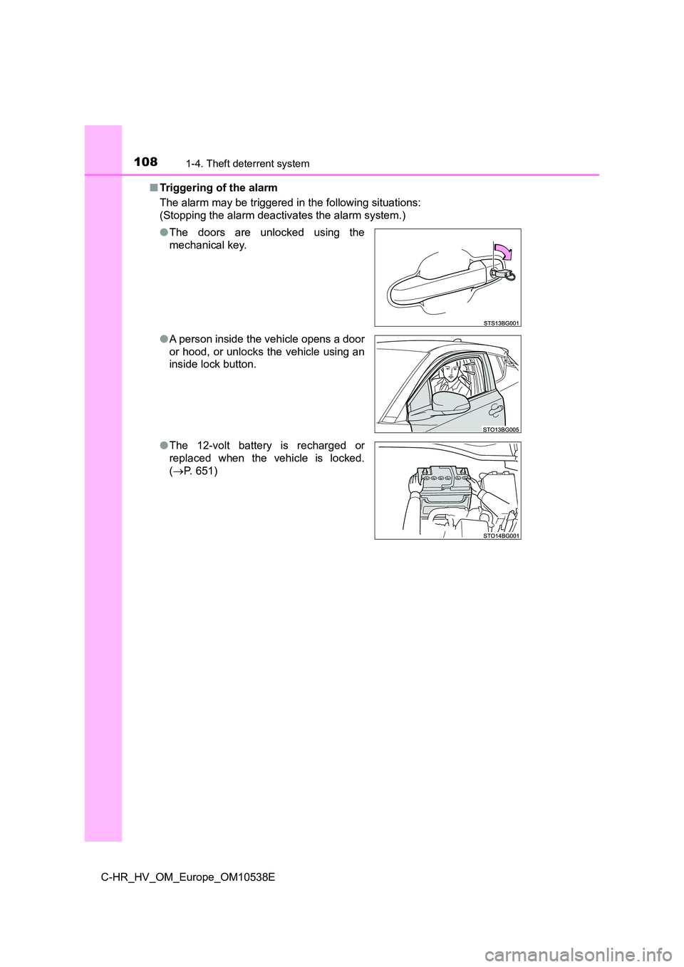 TOYOTA C_HR HYBRID 2017  Owners Manual 1081-4. Theft deterrent system
C-HR_HV_OM_Europe_OM10538E 
■ Triggering of the alarm 
The alarm may be triggered in the following situations: 
(Stopping the alarm deactivates the alarm system.) 
●
