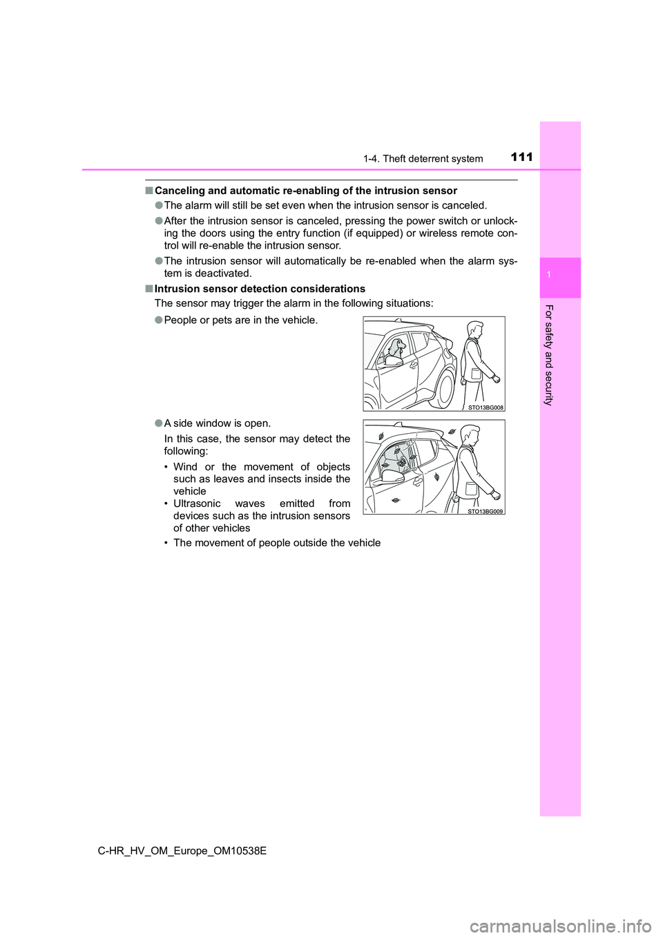 TOYOTA C_HR HYBRID 2017  Owners Manual 1111-4. Theft deterrent system
1
For safety and security
C-HR_HV_OM_Europe_OM10538E
■Canceling and automatic re-enabling of the intrusion sensor 
● The alarm will still be set even when the intrus