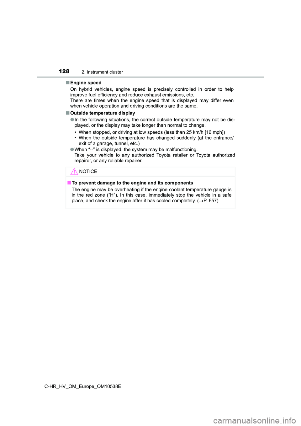 TOYOTA C_HR HYBRID 2017  Owners Manual 1282. Instrument cluster
C-HR_HV_OM_Europe_OM10538E 
■ Engine speed 
On hybrid vehicles, engine speed is precisely controlled in order to help 
improve fuel efficiency and reduce exhaust emissions, 