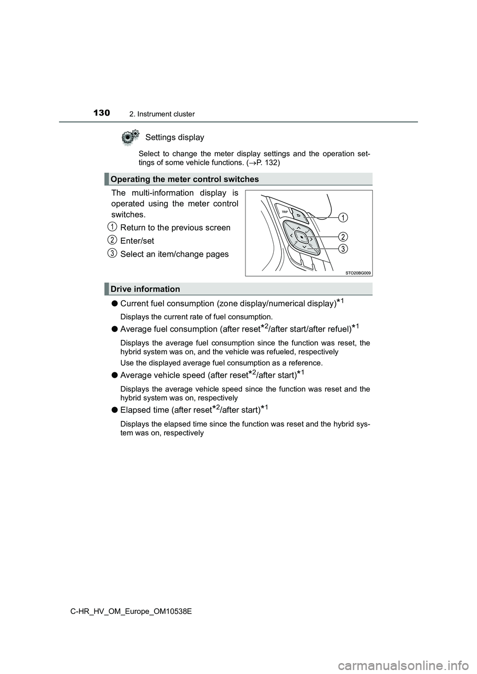 TOYOTA C_HR HYBRID 2017 Owners Manual 1302. Instrument cluster
C-HR_HV_OM_Europe_OM10538E
Settings display
Select to change the meter display settings and the operation set-
tings of some vehicle functions. ( P. 132)
The multi-informa TOYOTA C_HR HYBRID 2017 Owners Manual 1302. Instrument cluster
C-HR_HV_OM_Europe_OM10538E
Settings display
Select to change the meter display settings and the operation set-
tings of some vehicle functions. ( P. 132)
The multi-informa