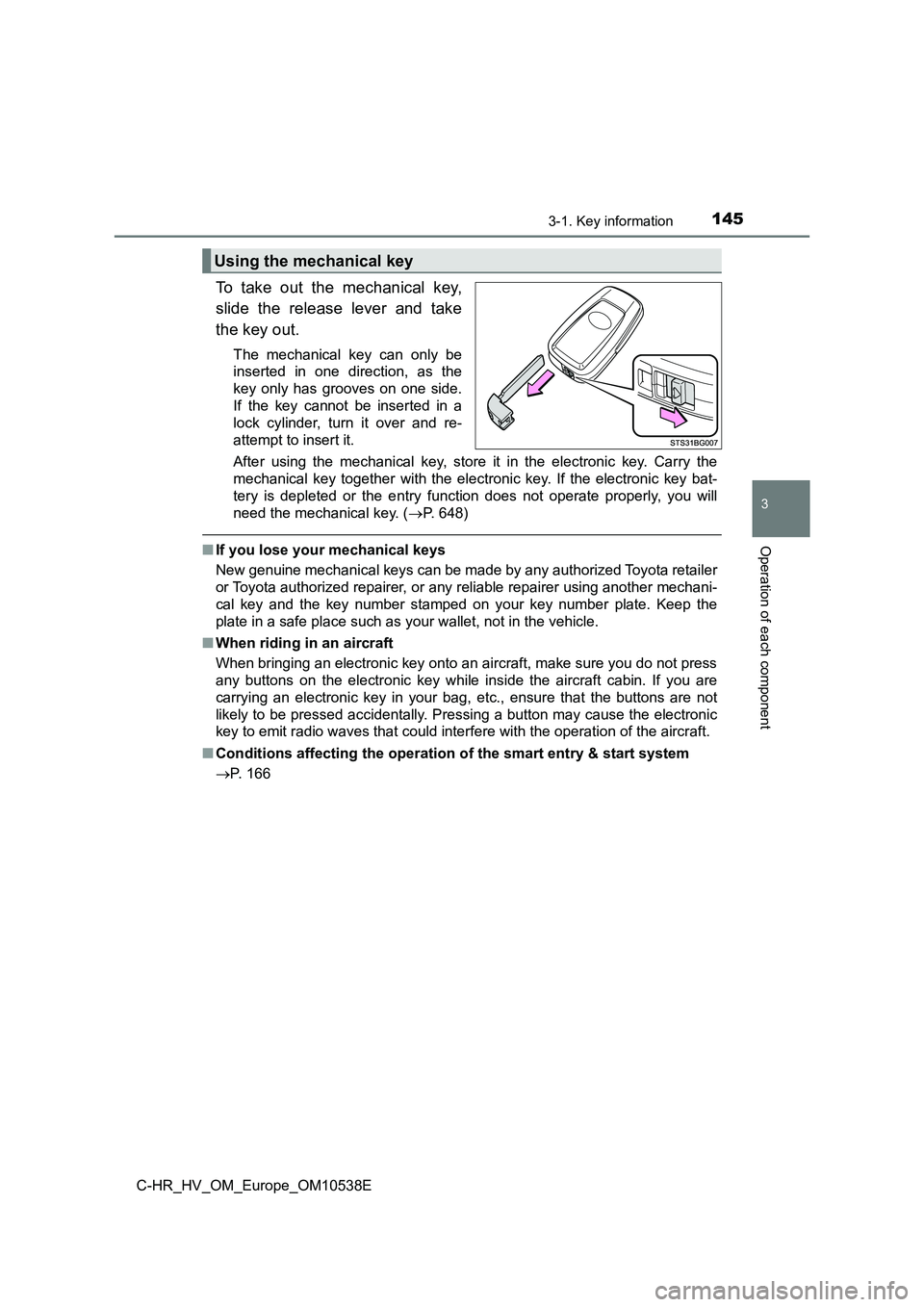 TOYOTA C_HR HYBRID 2017 Owners Manual 1453-1. Key information
3
Operation of each component
C-HR_HV_OM_Europe_OM10538E
To take out the mechanical key,
slide the release lever and take
the key out.
The mechanical key can only be
insert TOYOTA C_HR HYBRID 2017 Owners Manual 1453-1. Key information
3
Operation of each component
C-HR_HV_OM_Europe_OM10538E
To take out the mechanical key,
slide the release lever and take
the key out.
The mechanical key can only be
insert