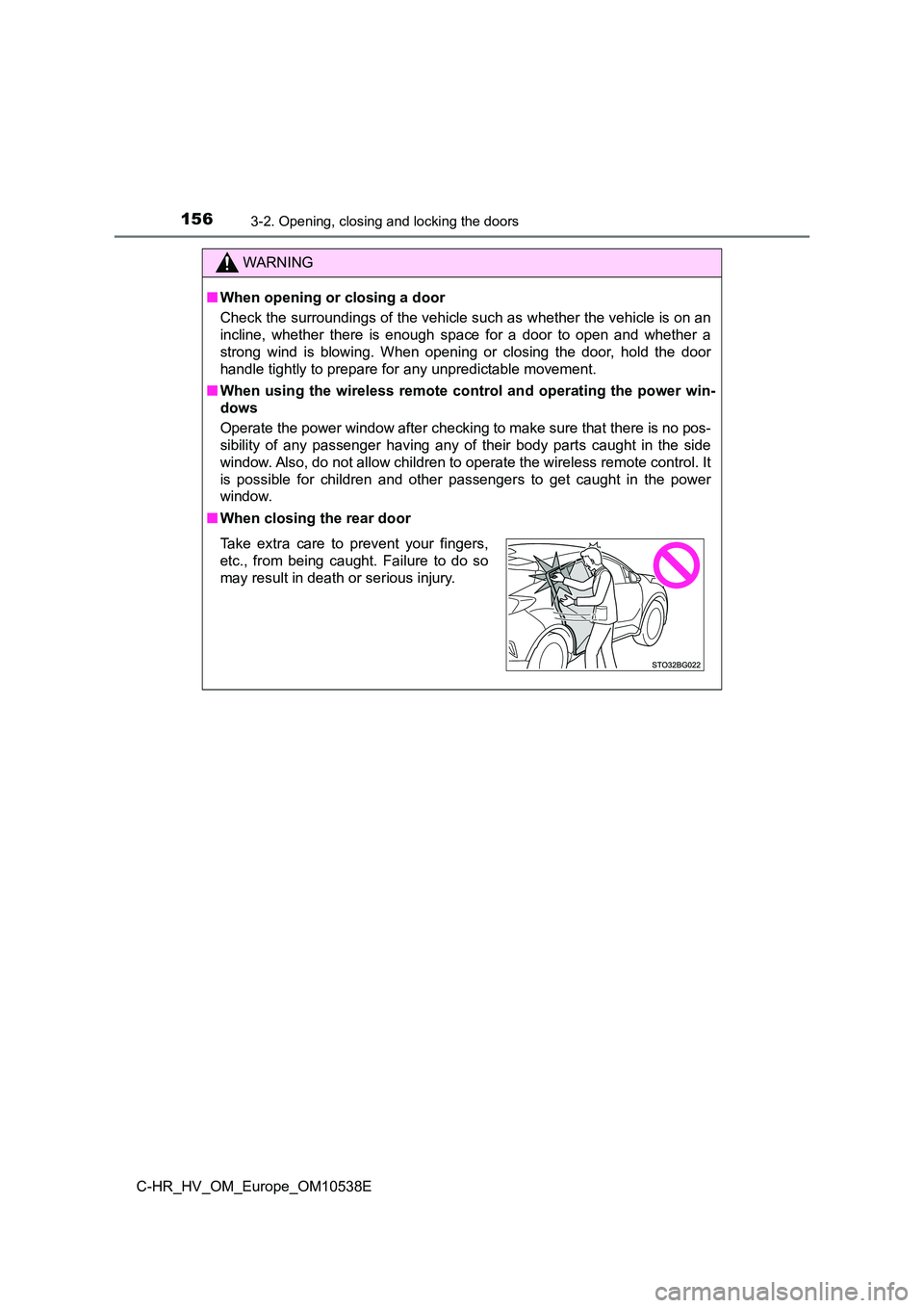 TOYOTA C_HR HYBRID 2017 Owners Manual 1563-2. Opening, closing and locking the doors
C-HR_HV_OM_Europe_OM10538E
WARNING
■When opening or closing a door
Check the surroundings of the vehicle such as whether the vehicle is on an
incline TOYOTA C_HR HYBRID 2017 Owners Manual 1563-2. Opening, closing and locking the doors
C-HR_HV_OM_Europe_OM10538E
WARNING
■When opening or closing a door
Check the surroundings of the vehicle such as whether the vehicle is on an
incline