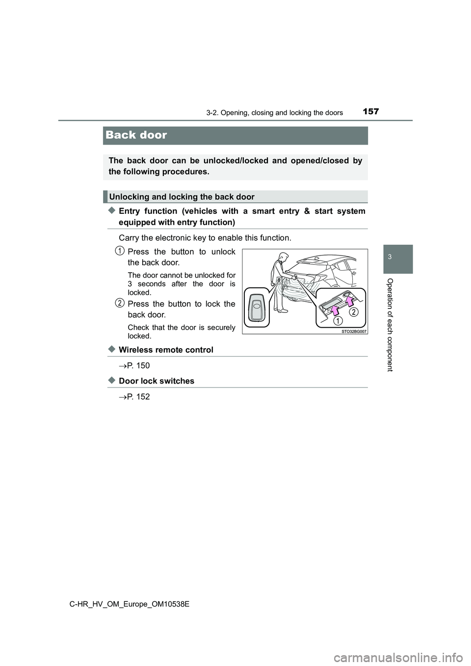 TOYOTA C_HR HYBRID 2017 Owners Manual 157
3
3-2. Opening, closing and locking the doors
Operation of each component
C-HR_HV_OM_Europe_OM10538E
Back door
◆Entry function (vehicles with a smart entry & start system
equipped with entry fun TOYOTA C_HR HYBRID 2017 Owners Manual 157
3
3-2. Opening, closing and locking the doors
Operation of each component
C-HR_HV_OM_Europe_OM10538E
Back door
◆Entry function (vehicles with a smart entry & start system
equipped with entry fun