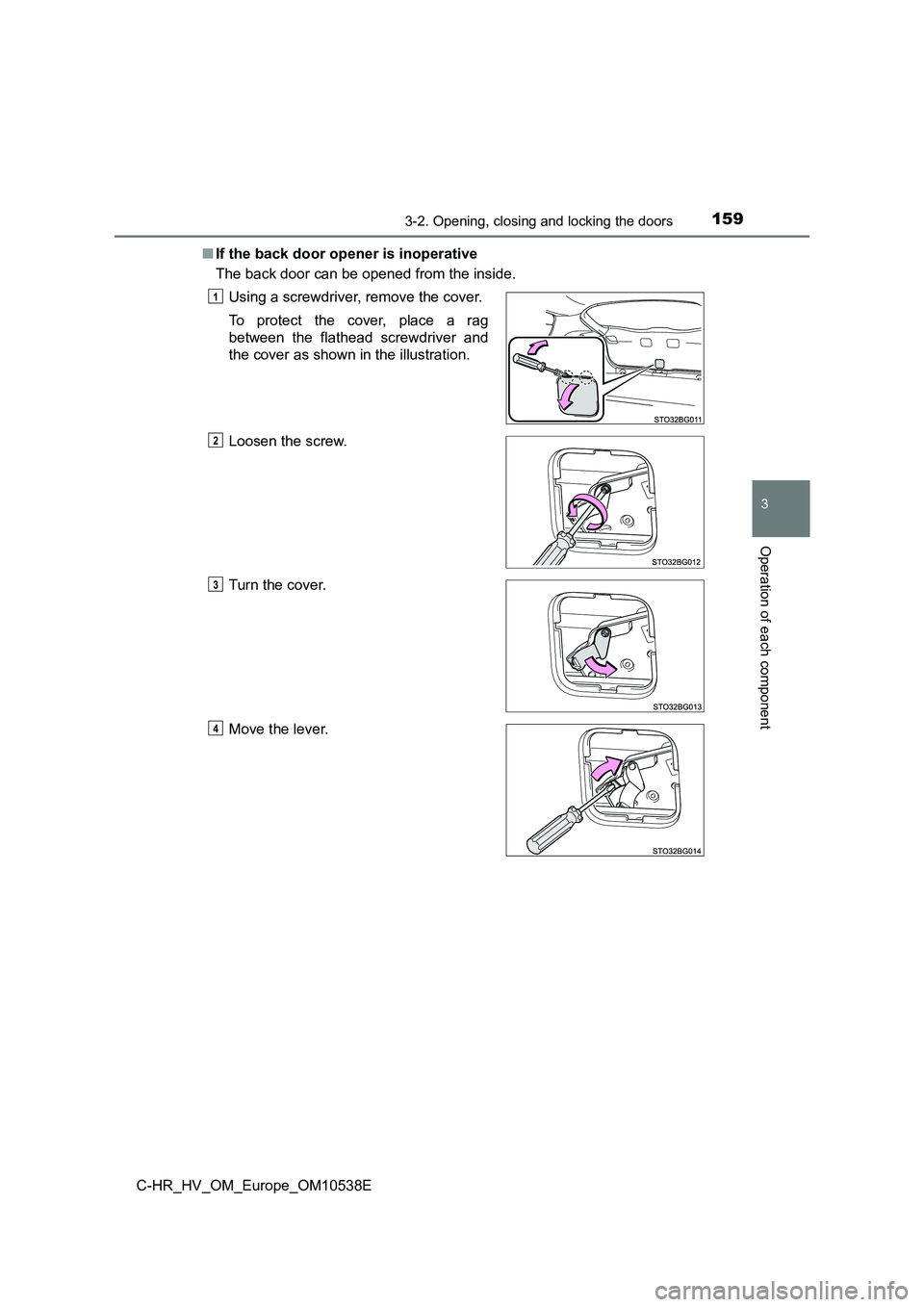 TOYOTA C_HR HYBRID 2017 Owners Manual 1593-2. Opening, closing and locking the doors
3
Operation of each component
C-HR_HV_OM_Europe_OM10538E
■ If the back door opener is inoperative
The back door can be opened from the inside.
Using TOYOTA C_HR HYBRID 2017 Owners Manual 1593-2. Opening, closing and locking the doors
3
Operation of each component
C-HR_HV_OM_Europe_OM10538E
■ If the back door opener is inoperative
The back door can be opened from the inside.
Using