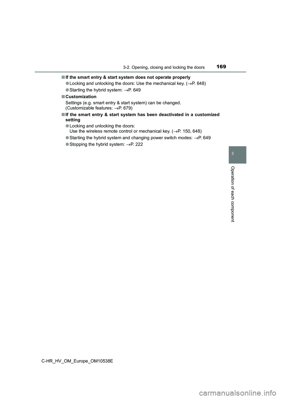 TOYOTA C_HR HYBRID 2017 Owners Manual 1693-2. Opening, closing and locking the doors
3
Operation of each component
C-HR_HV_OM_Europe_OM10538E
■ If the smart entry & start system does not operate properly
● Locking and unlocking the TOYOTA C_HR HYBRID 2017 Owners Manual 1693-2. Opening, closing and locking the doors
3
Operation of each component
C-HR_HV_OM_Europe_OM10538E
■ If the smart entry & start system does not operate properly
● Locking and unlocking the