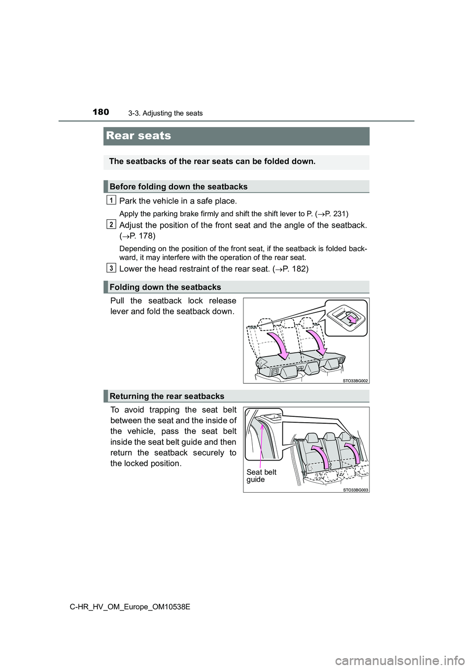 TOYOTA C_HR HYBRID 2017  Owners Manual 1803-3. Adjusting the seats
C-HR_HV_OM_Europe_OM10538E
Rear seats
Park the vehicle in a safe place.
Apply the parking brake firmly and shift the shift lever to P. (P. 231)
Adjust the position of th