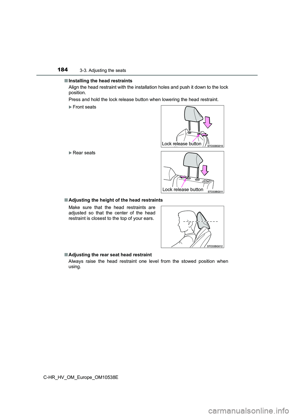 TOYOTA C_HR HYBRID 2017  Owners Manual 1843-3. Adjusting the seats
C-HR_HV_OM_Europe_OM10538E 
■ Installing the head restraints 
Align the head restraint with the installation holes and push it down to the lock 
position. 
Press and hold