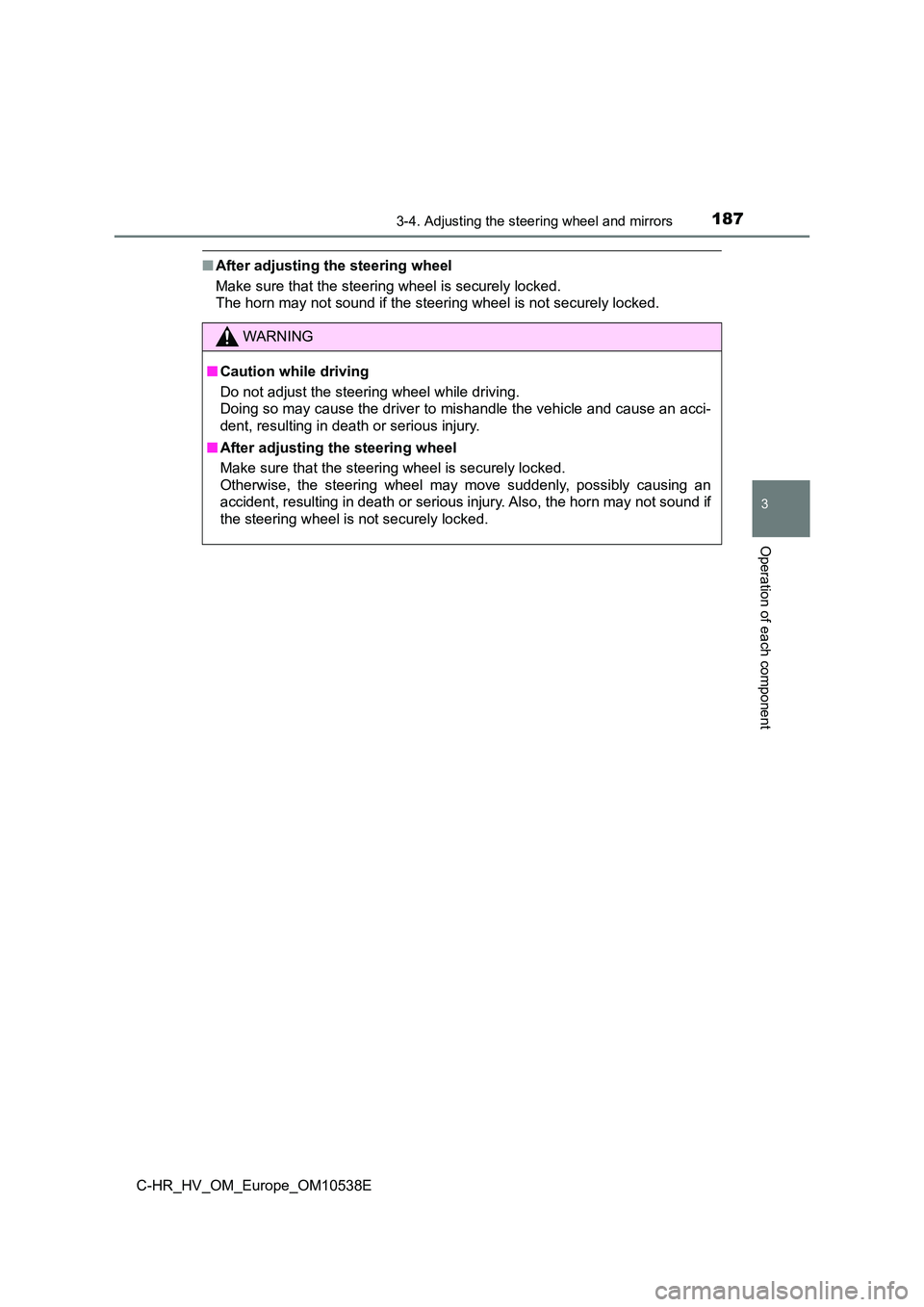 TOYOTA C_HR HYBRID 2017  Owners Manual 1873-4. Adjusting the steering wheel and mirrors
3
Operation of each component
C-HR_HV_OM_Europe_OM10538E
■After adjusting the steering wheel  
Make sure that the steering wheel is securely locked. 