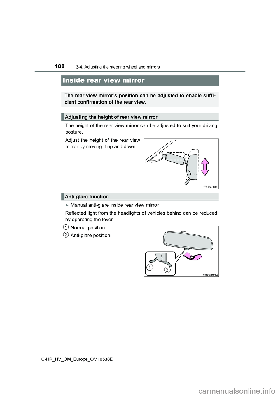 TOYOTA C_HR HYBRID 2017  Owners Manual 1883-4. Adjusting the steering wheel and mirrors
C-HR_HV_OM_Europe_OM10538E
Inside rear view mirror
The height of the rear view mirror can be adjusted to suit your driving 
posture. 
Adjust the height