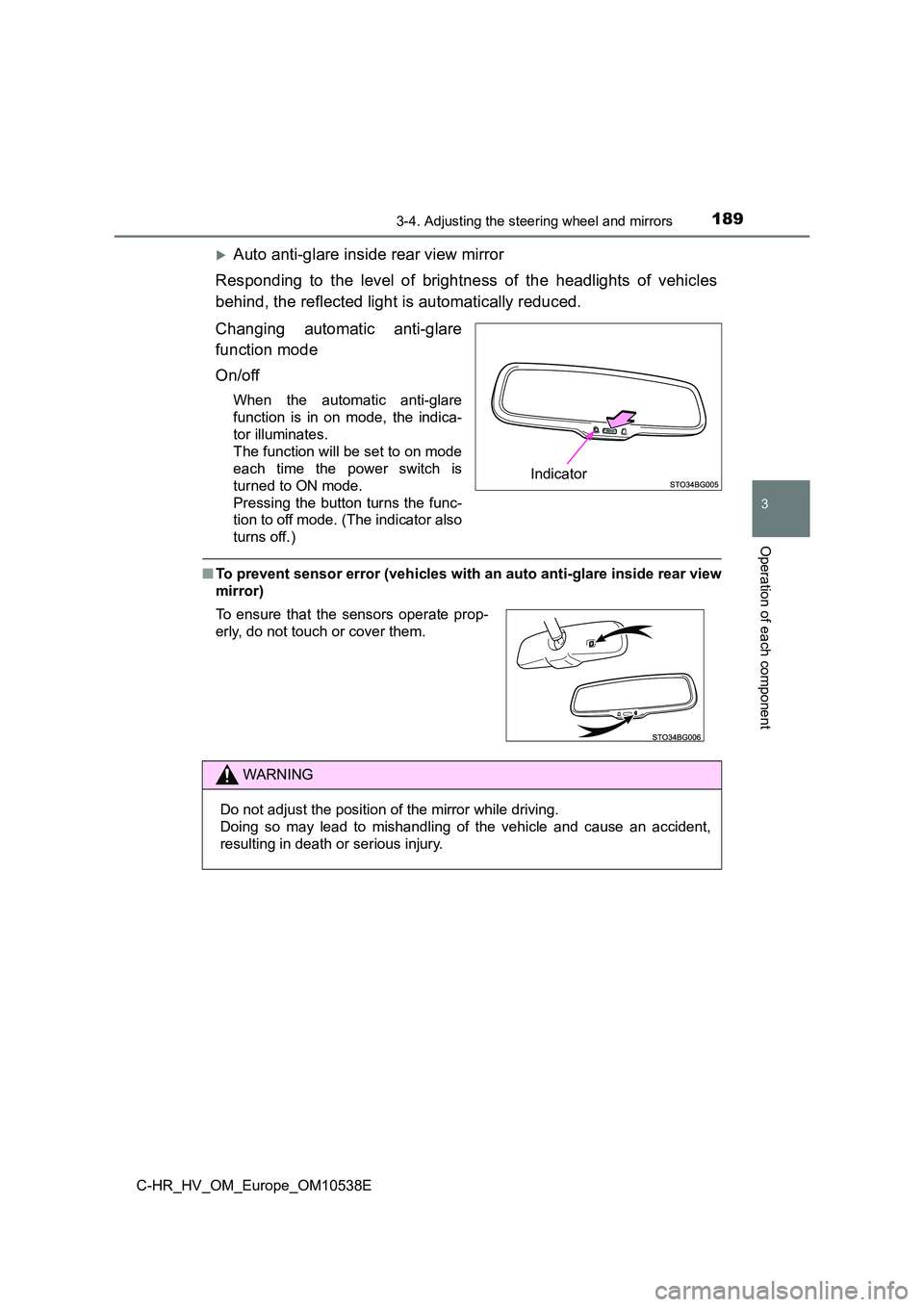 TOYOTA C_HR HYBRID 2017  Owners Manual 1893-4. Adjusting the steering wheel and mirrors
3
Operation of each component
C-HR_HV_OM_Europe_OM10538E
Auto anti-glare inside rear view mirror 
Responding to the level of brightness of the headl
