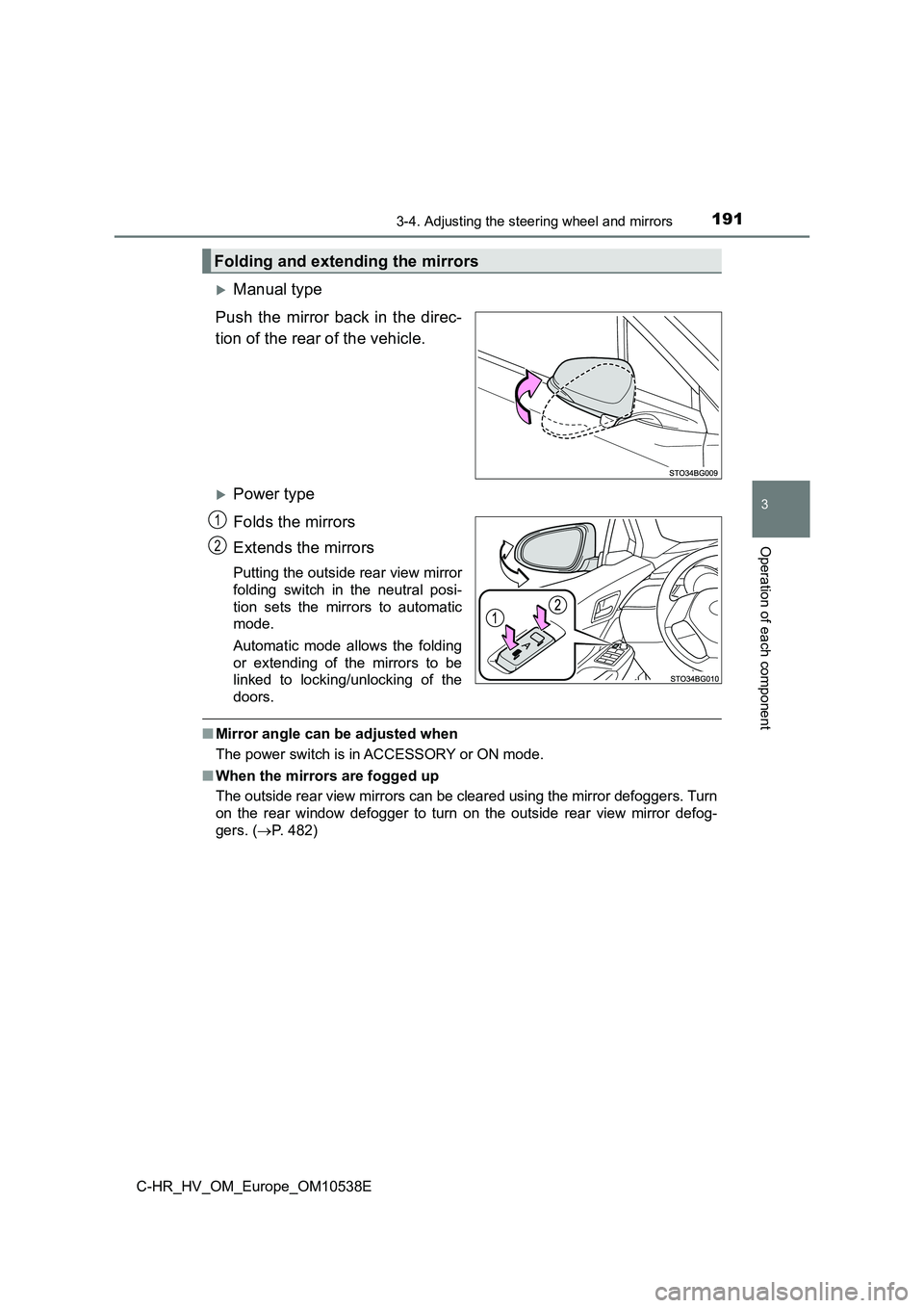 TOYOTA C_HR HYBRID 2017 Owners Manual 1913-4. Adjusting the steering wheel and mirrors
3
Operation of each component
C-HR_HV_OM_Europe_OM10538E
Manual type
Push the mirror back in the direc-
tion of the rear of the vehicle.
Power TOYOTA C_HR HYBRID 2017 Owners Manual 1913-4. Adjusting the steering wheel and mirrors
3
Operation of each component
C-HR_HV_OM_Europe_OM10538E
Manual type
Push the mirror back in the direc-
tion of the rear of the vehicle.
Power