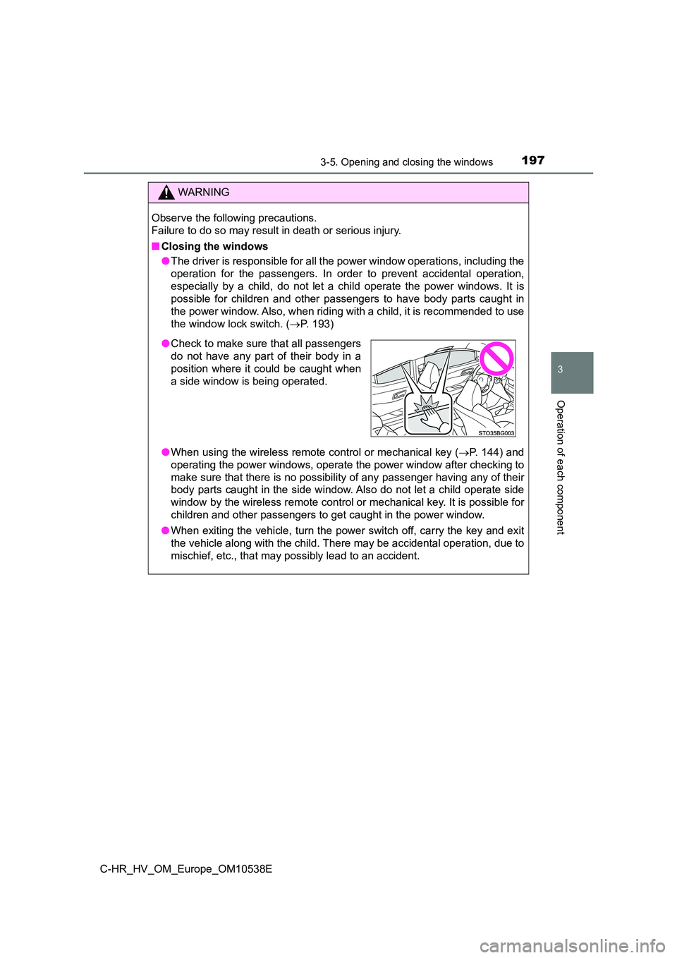 TOYOTA C_HR HYBRID 2017 Owners Manual 1973-5. Opening and closing the windows
3
Operation of each component
C-HR_HV_OM_Europe_OM10538E
WARNING
Observe the following precautions.
Failure to do so may result in death or serious injury.
TOYOTA C_HR HYBRID 2017 Owners Manual 1973-5. Opening and closing the windows
3
Operation of each component
C-HR_HV_OM_Europe_OM10538E
WARNING
Observe the following precautions.
Failure to do so may result in death or serious injury.