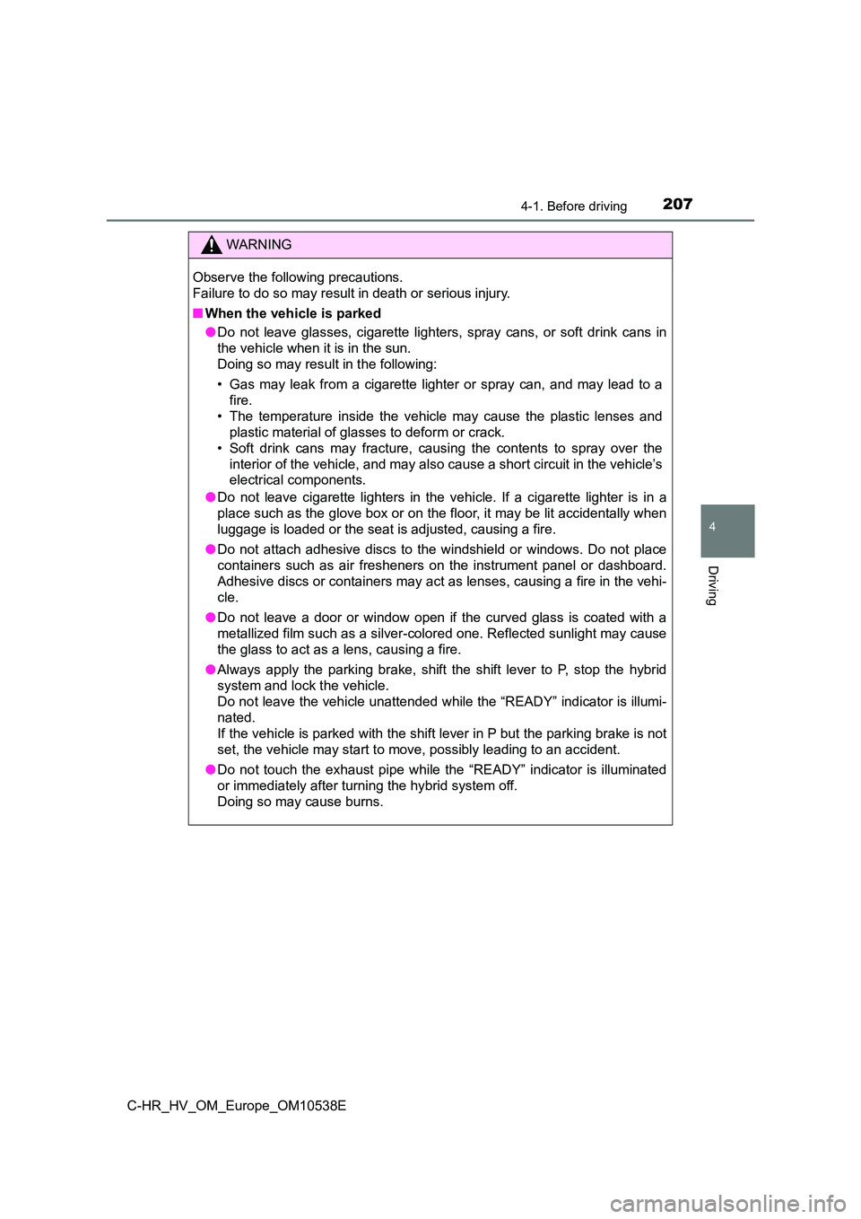 TOYOTA C_HR HYBRID 2017 Owners Manual 2074-1. Before driving
4
Driving
C-HR_HV_OM_Europe_OM10538E
WARNING
Observe the following precautions.
Failure to do so may result in death or serious injury.
■ When the vehicle is parked
● Do TOYOTA C_HR HYBRID 2017 Owners Manual 2074-1. Before driving
4
Driving
C-HR_HV_OM_Europe_OM10538E
WARNING
Observe the following precautions.
Failure to do so may result in death or serious injury.
■ When the vehicle is parked
● Do