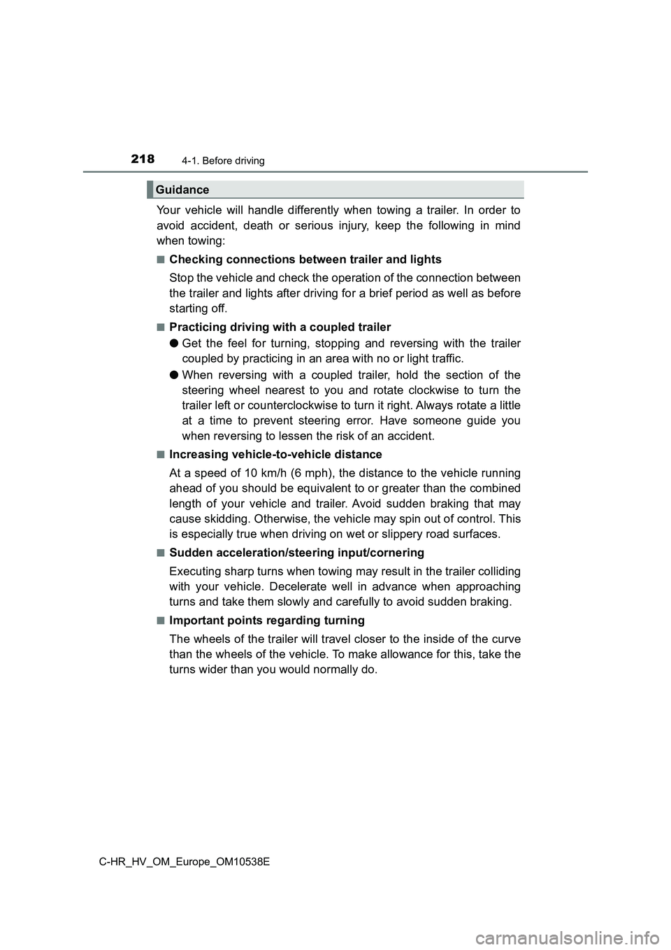 TOYOTA C_HR HYBRID 2017 Owners Manual 2184-1. Before driving
C-HR_HV_OM_Europe_OM10538E
Your vehicle will handle differently when towing a trailer. In order to
avoid accident, death or serious injury, keep the following in mind
when tow TOYOTA C_HR HYBRID 2017 Owners Manual 2184-1. Before driving
C-HR_HV_OM_Europe_OM10538E
Your vehicle will handle differently when towing a trailer. In order to
avoid accident, death or serious injury, keep the following in mind
when tow