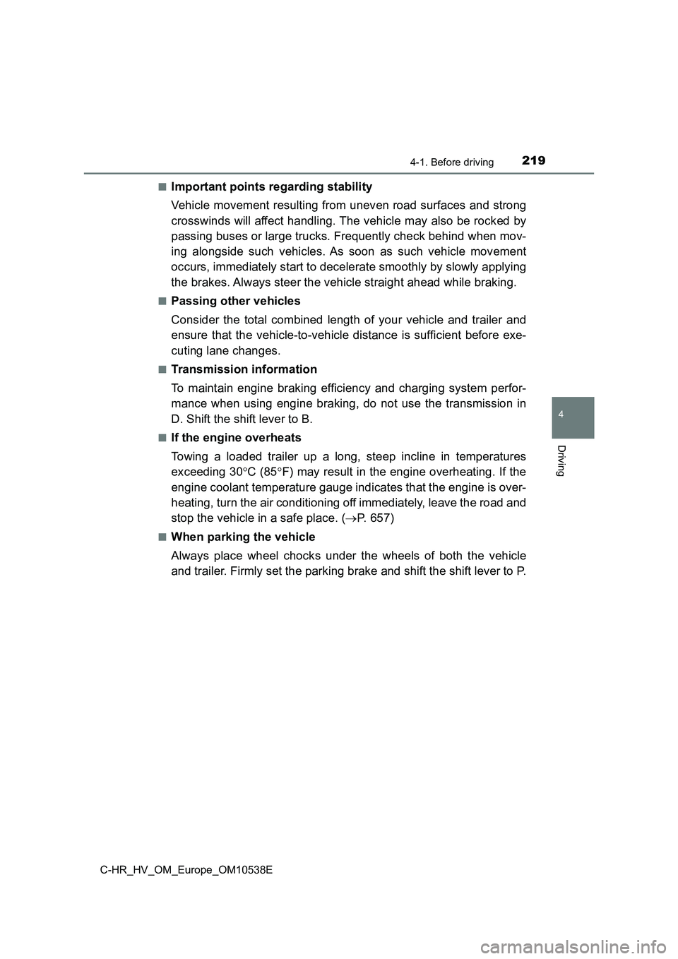 TOYOTA C_HR HYBRID 2016 Owners Manual 2194-1. Before driving
4
Driving
C-HR_HV_OM_Europe_OM10538E
■Important points regarding stability
Vehicle movement resulting from uneven road surfaces and strong
crosswinds will affect handling. TOYOTA C_HR HYBRID 2016 Owners Manual 2194-1. Before driving
4
Driving
C-HR_HV_OM_Europe_OM10538E
■Important points regarding stability
Vehicle movement resulting from uneven road surfaces and strong
crosswinds will affect handling.