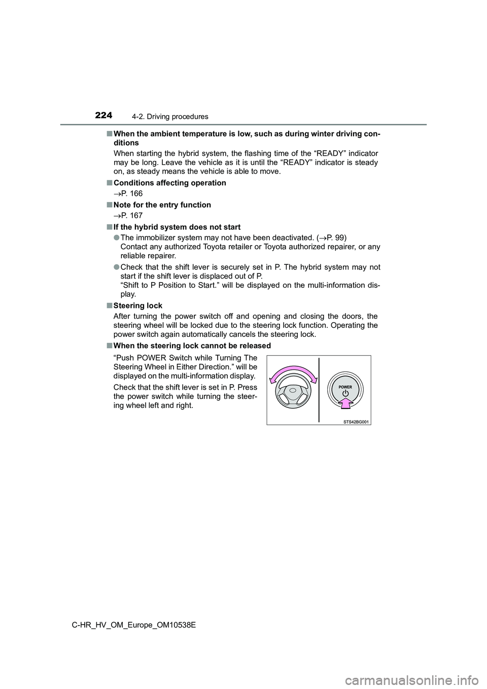 TOYOTA C_HR HYBRID 2017 Owners Manual 2244-2. Driving procedures
C-HR_HV_OM_Europe_OM10538E
■ When the ambient temperature is low, such as during winter driving con-
ditions
When starting the hybrid system, the flashing time of the TOYOTA C_HR HYBRID 2017 Owners Manual 2244-2. Driving procedures
C-HR_HV_OM_Europe_OM10538E
■ When the ambient temperature is low, such as during winter driving con-
ditions
When starting the hybrid system, the flashing time of the