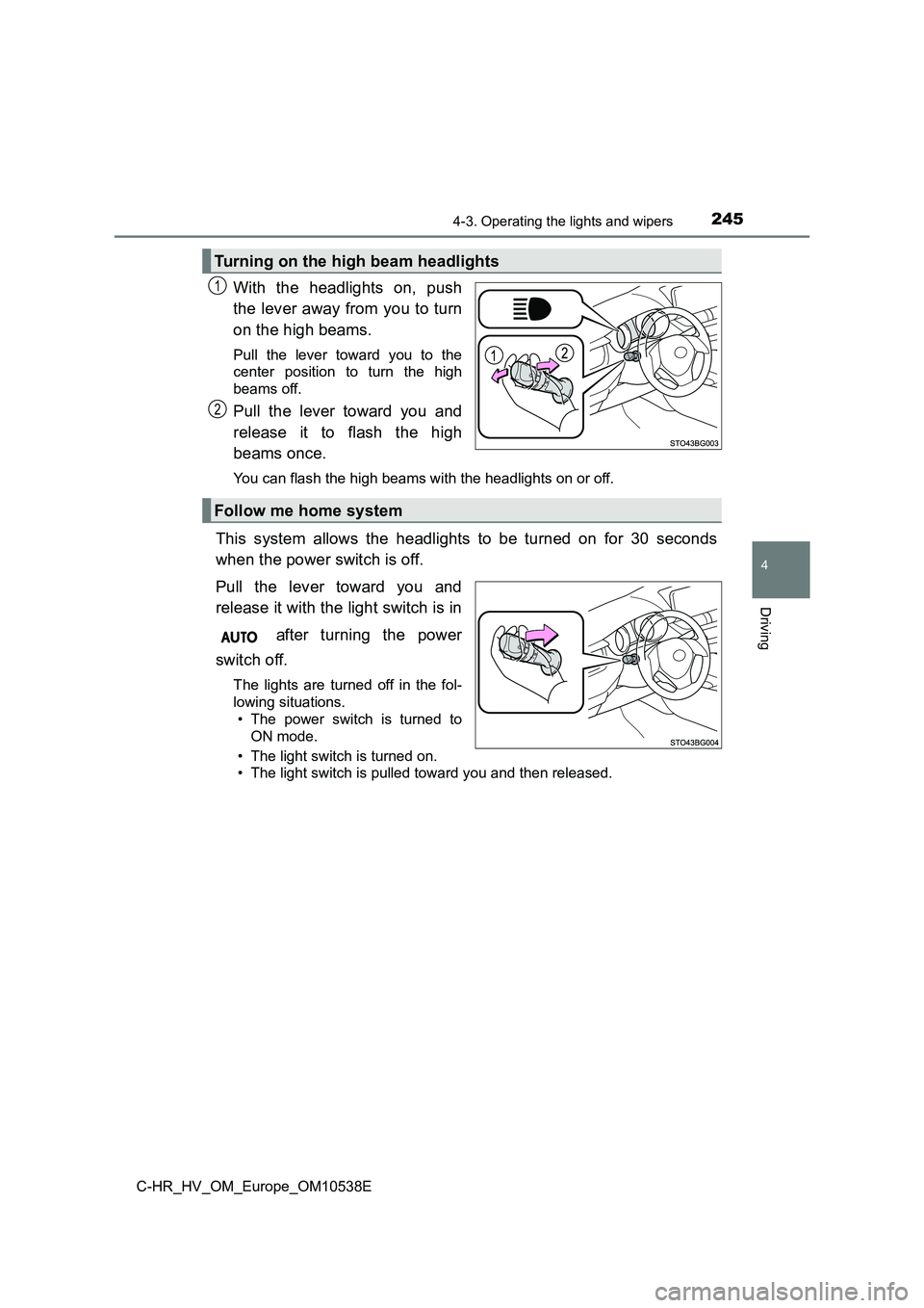 TOYOTA C_HR HYBRID 2016 Owners Manual 2454-3. Operating the lights and wipers
4
Driving
C-HR_HV_OM_Europe_OM10538E
With the headlights on, push 
the lever away from you to turn 
on the high beams. 
Pull the lever toward you to the 
center