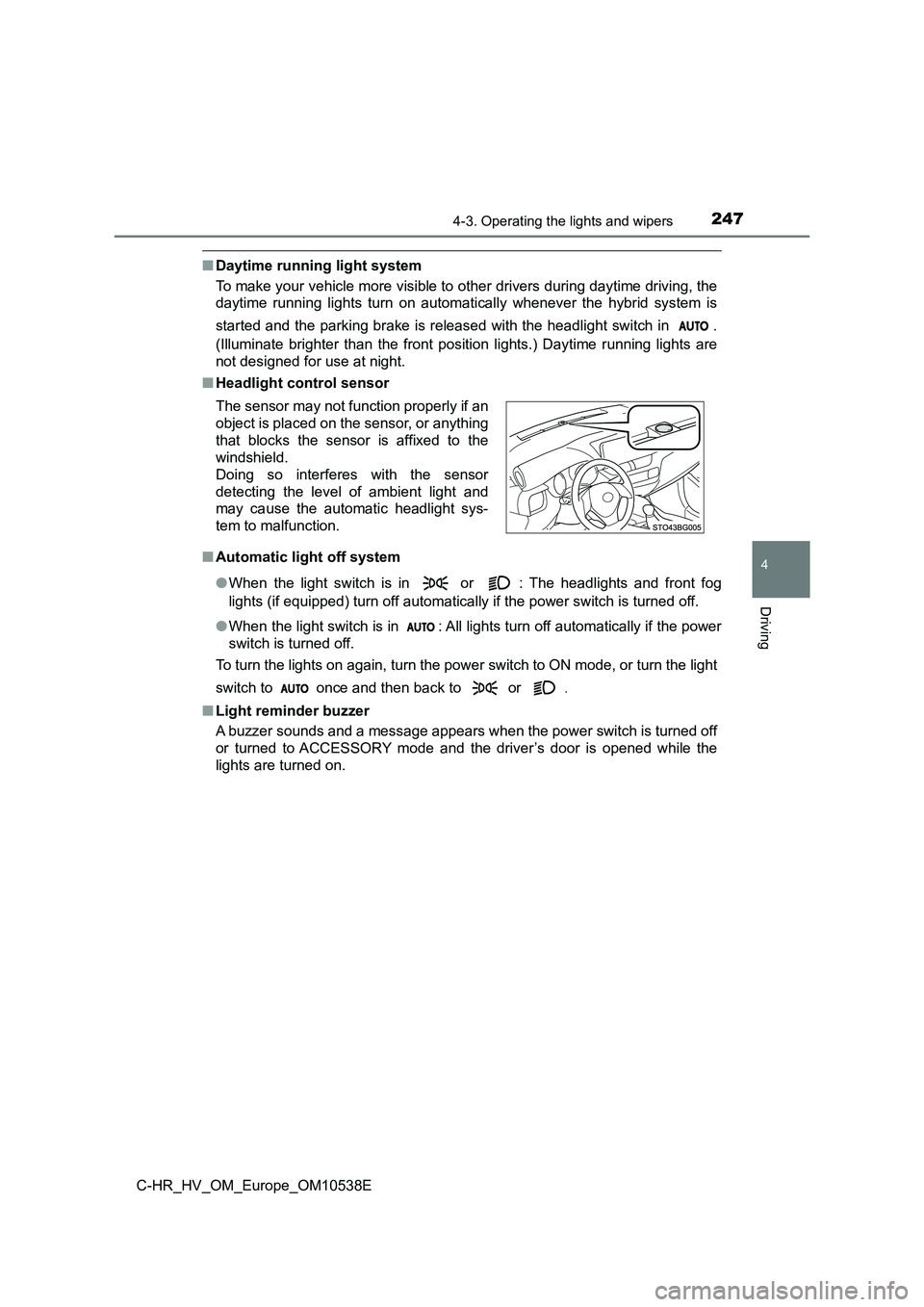 TOYOTA C_HR HYBRID 2017 Owners Manual 2474-3. Operating the lights and wipers
4
Driving
C-HR_HV_OM_Europe_OM10538E
■Daytime running light system
To make your vehicle more visible to other drivers during daytime driving, the
daytime r TOYOTA C_HR HYBRID 2017 Owners Manual 2474-3. Operating the lights and wipers
4
Driving
C-HR_HV_OM_Europe_OM10538E
■Daytime running light system
To make your vehicle more visible to other drivers during daytime driving, the
daytime r